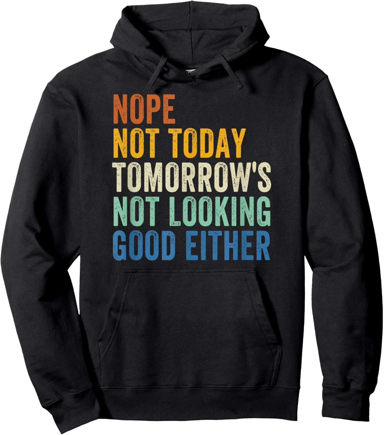 Nope Not Today Tomorrow's Not Looking Good Either Hoodie - Hoodie | Black