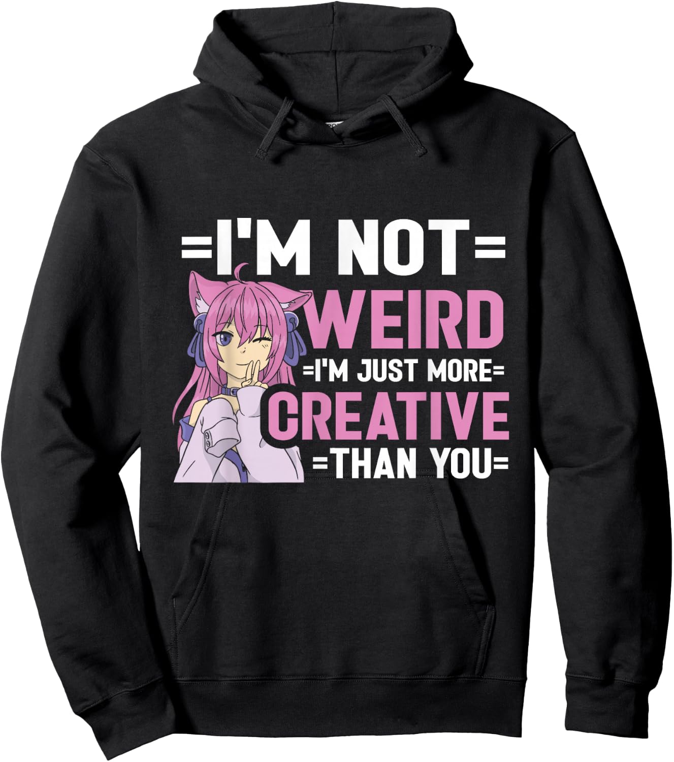 I'm Not Weird I'm Just More Creative Than You Anime Girl Hoodie - Hoodie | Black
