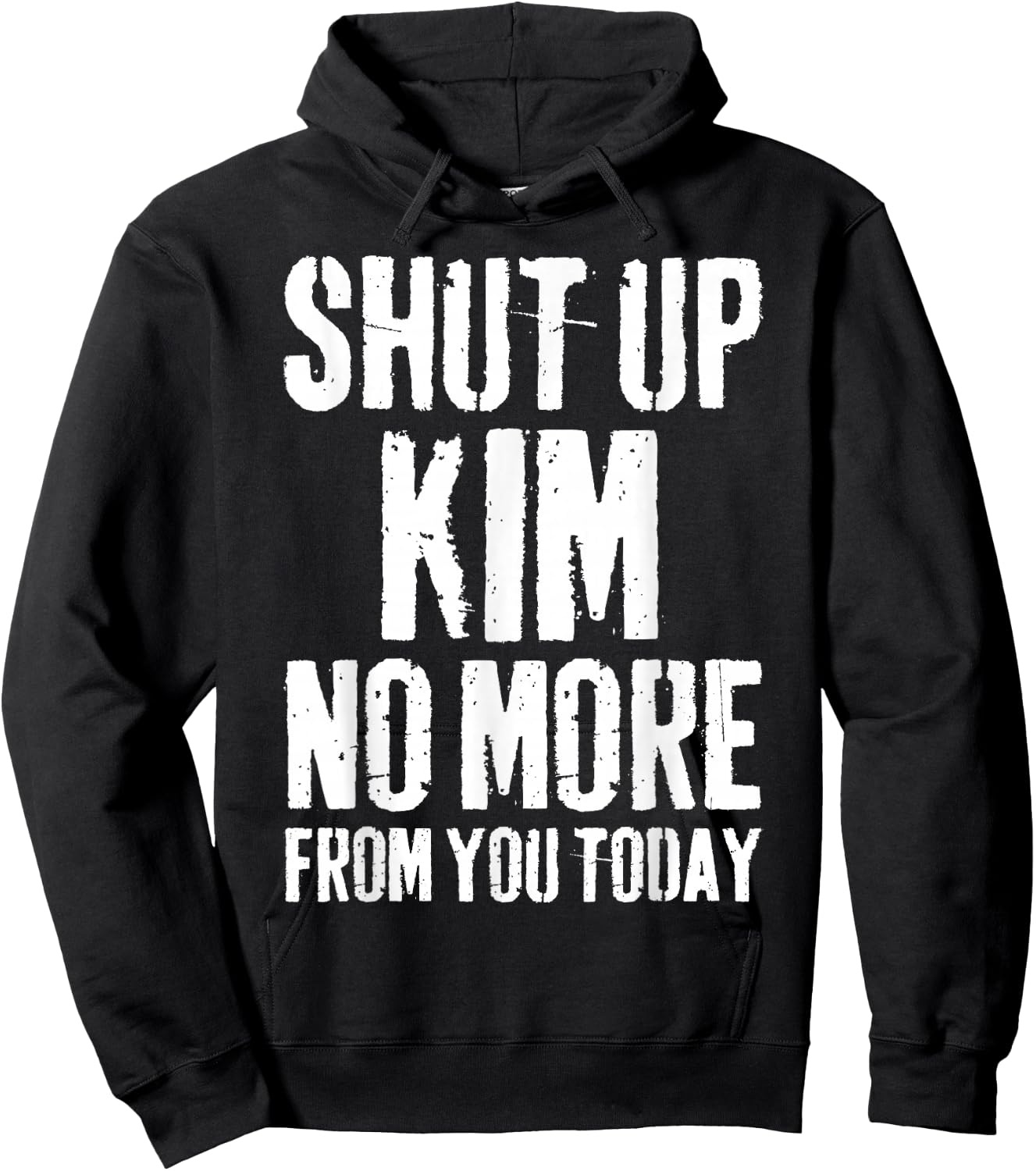 Funny Kim Name Shut Up Kim No More from You Today Hoodie - Hoodie | Black