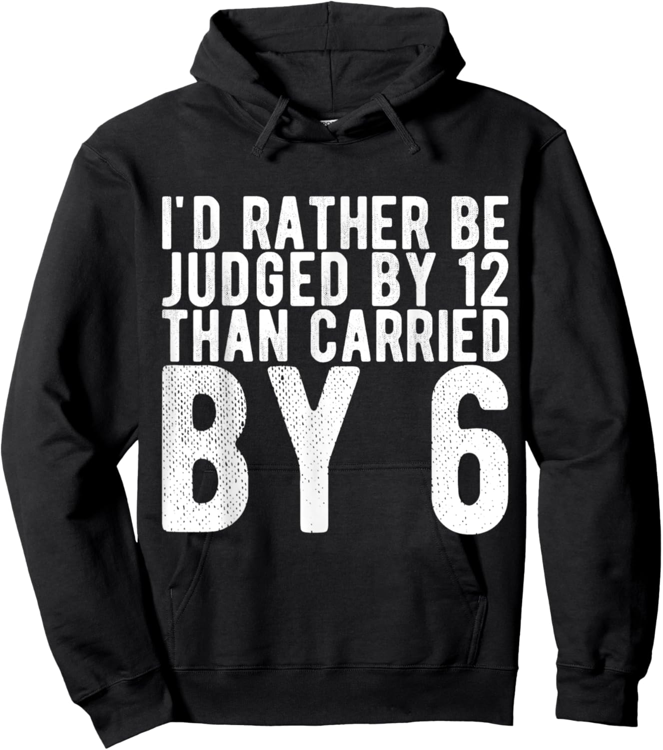 I'd Rather Be Judged by 12 Than Carried by 6 Hoodie - Hoodie | Black