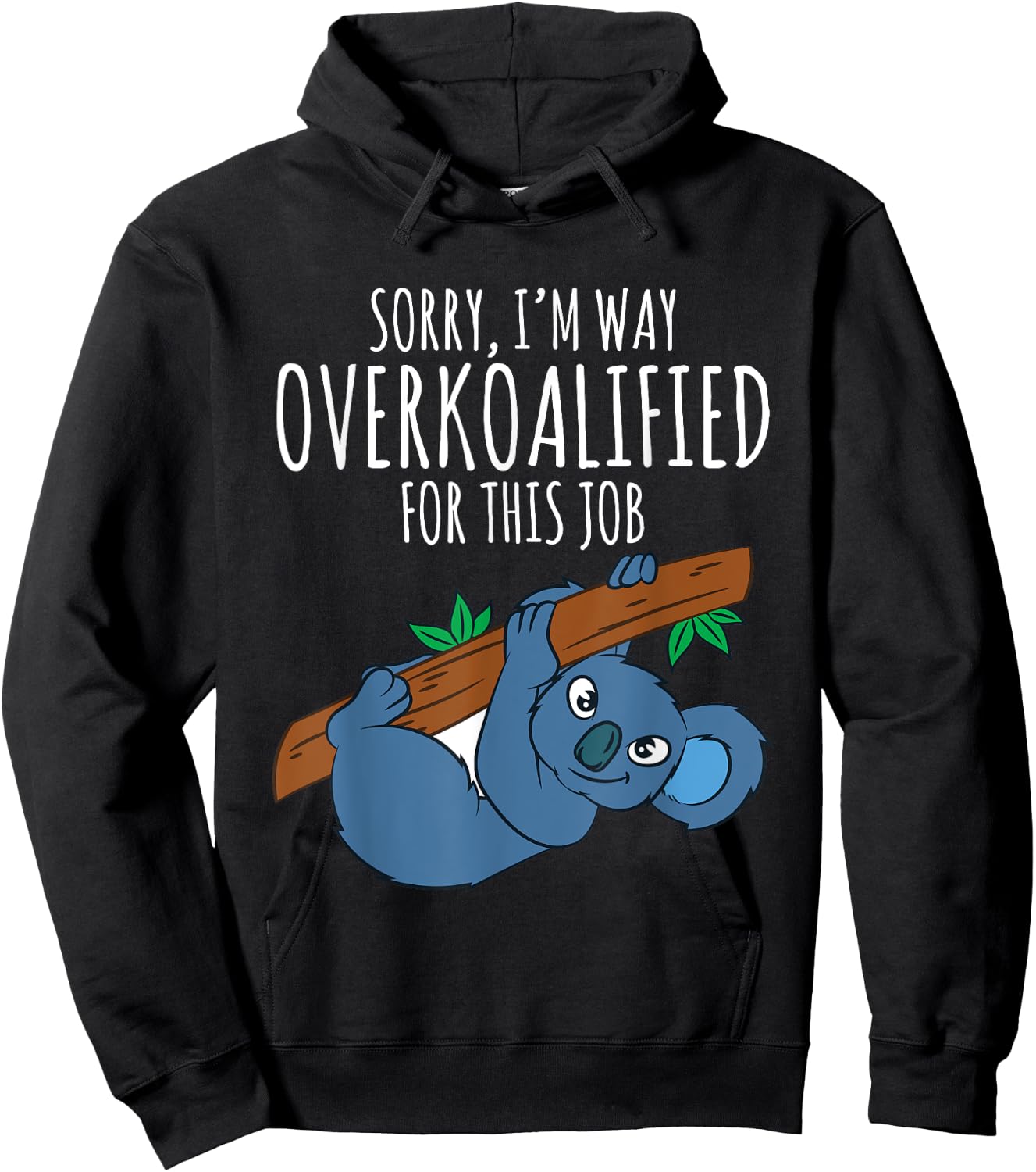 Funny Work T Shirt Sarcastic Pun Overkoalified Koala Lover Hoodie - Hoodie | Black
