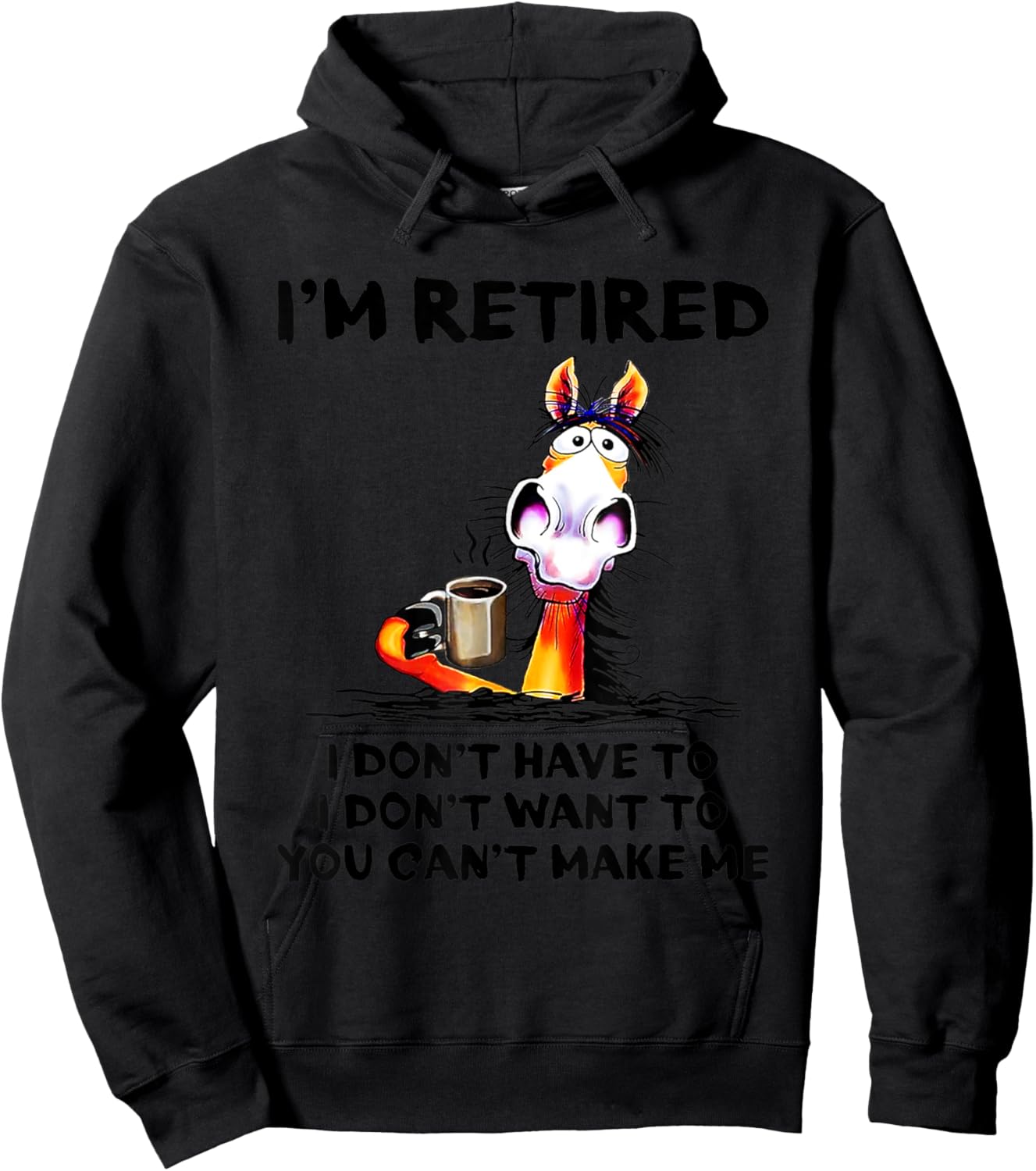 I don't want to I don't have to I'm retired horse funny Hoodie - Hoodie | Black