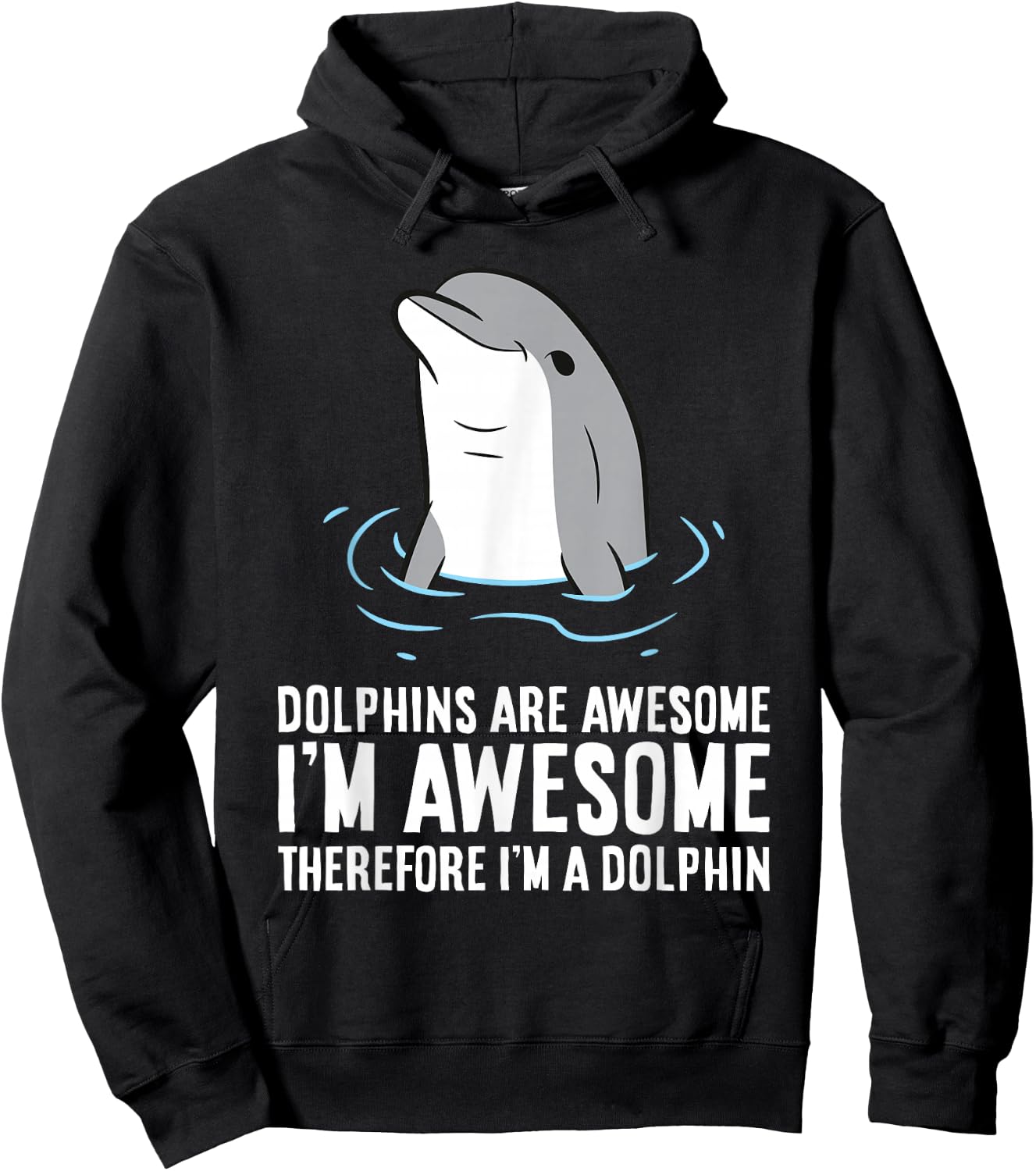 Dolphins Are Awesome. I'm Awesome Therefore I'm a Dolphin Hoodie - Hoodie | Black
