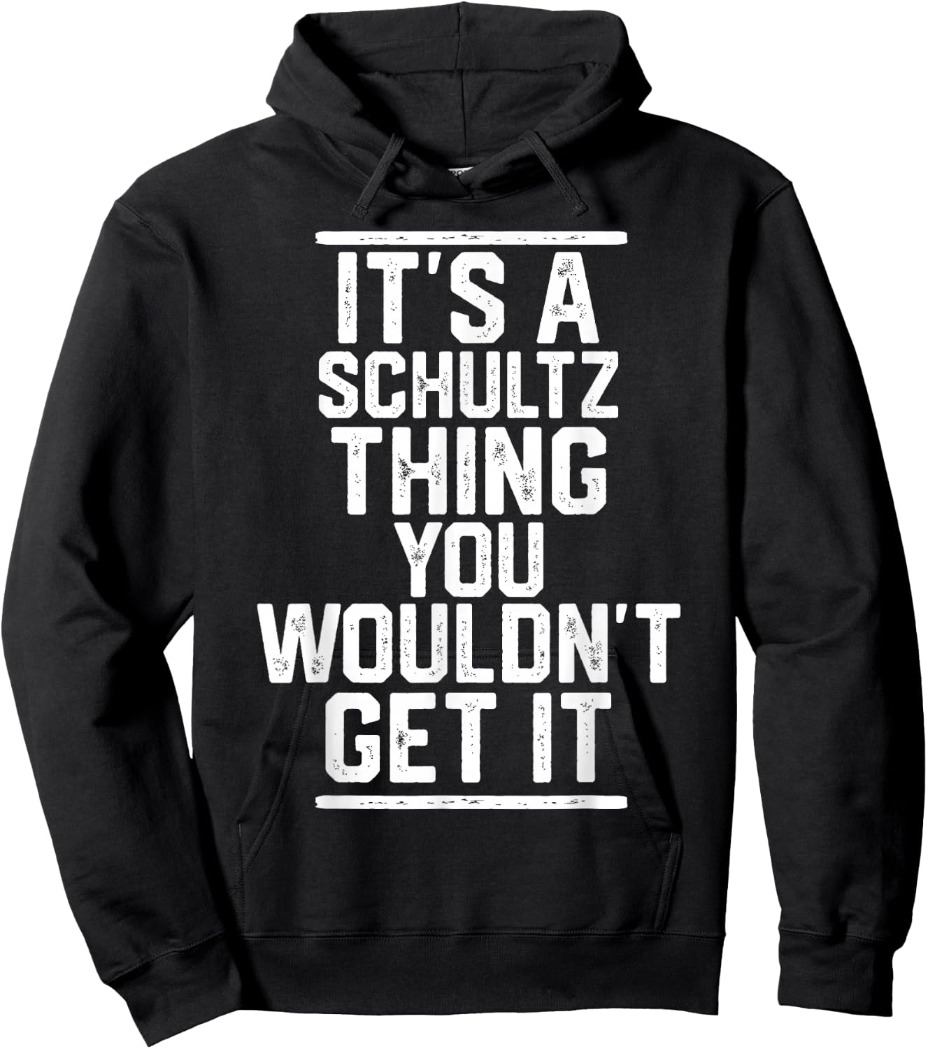 It's a Schultz Thing You Wouldn't Get It Hoodie - Hoodie | Black