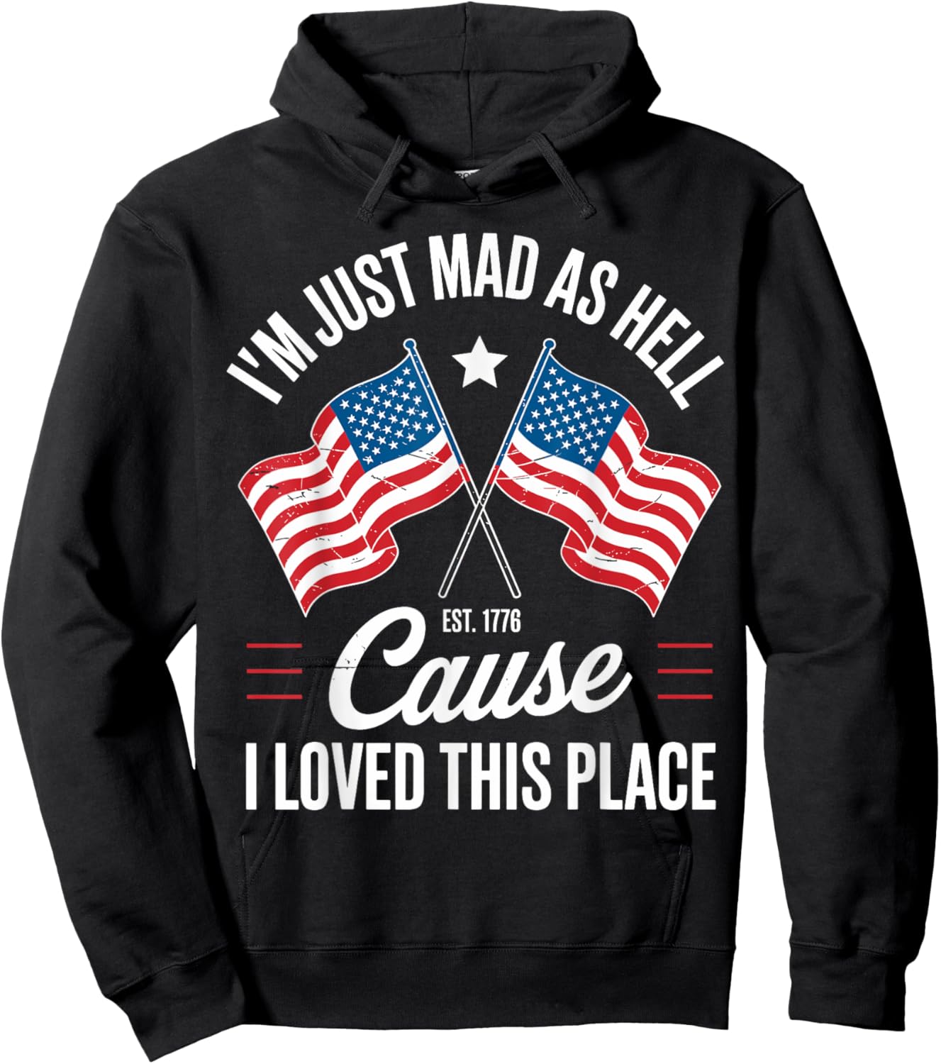 I'm Just Mad As Hell Cause I Loved This Place Est 1776 USA Hoodie - Hoodie | Black