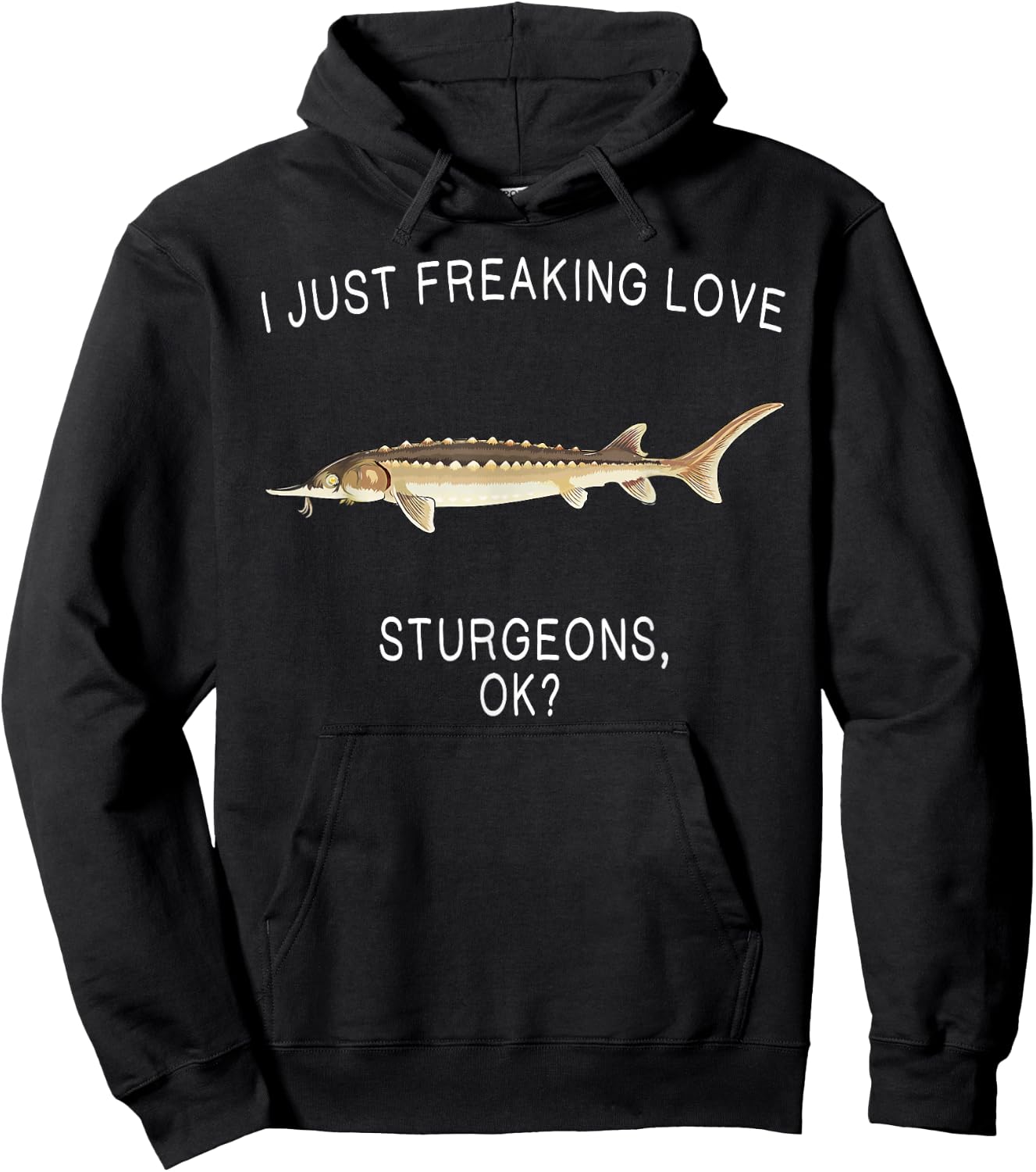 Funny I Just Freaking Love Sturgeon Ok? Freshwater Fish Hoodie - Hoodie | Black
