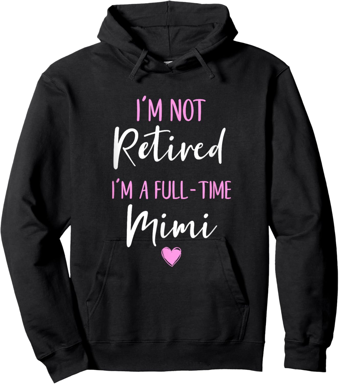 I'm Not Retired I'm a Full-Time Mimi Retirement Funny Hoodie - Hoodie | Black