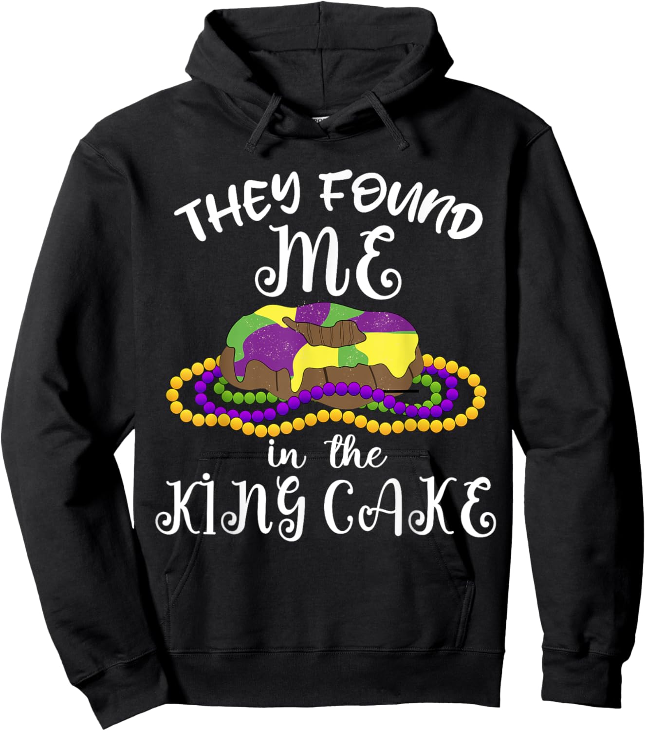 They Found Me In The King Cake NOLA Fun Mardi Gras Toddlers Hoodie - Hoodie | Black