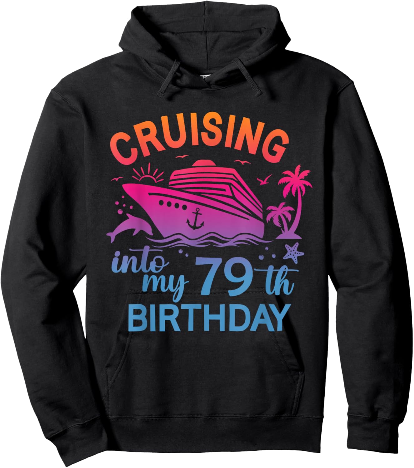 Cruising Into My 79th Birthday Family Cruise 79 Birthday Hoodie - Hoodie | Black