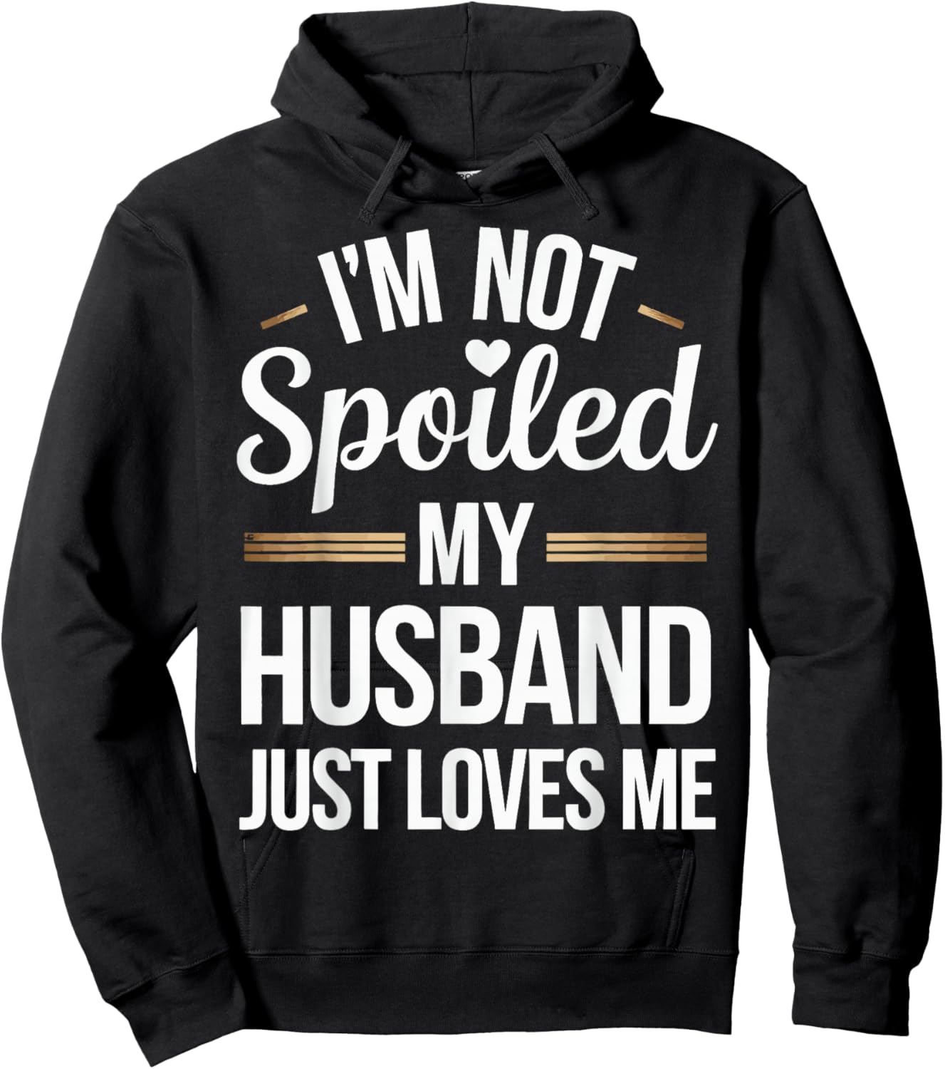 I'm Not Spoiled My Husband Just Loves Me Hoodie - Hoodie | Black