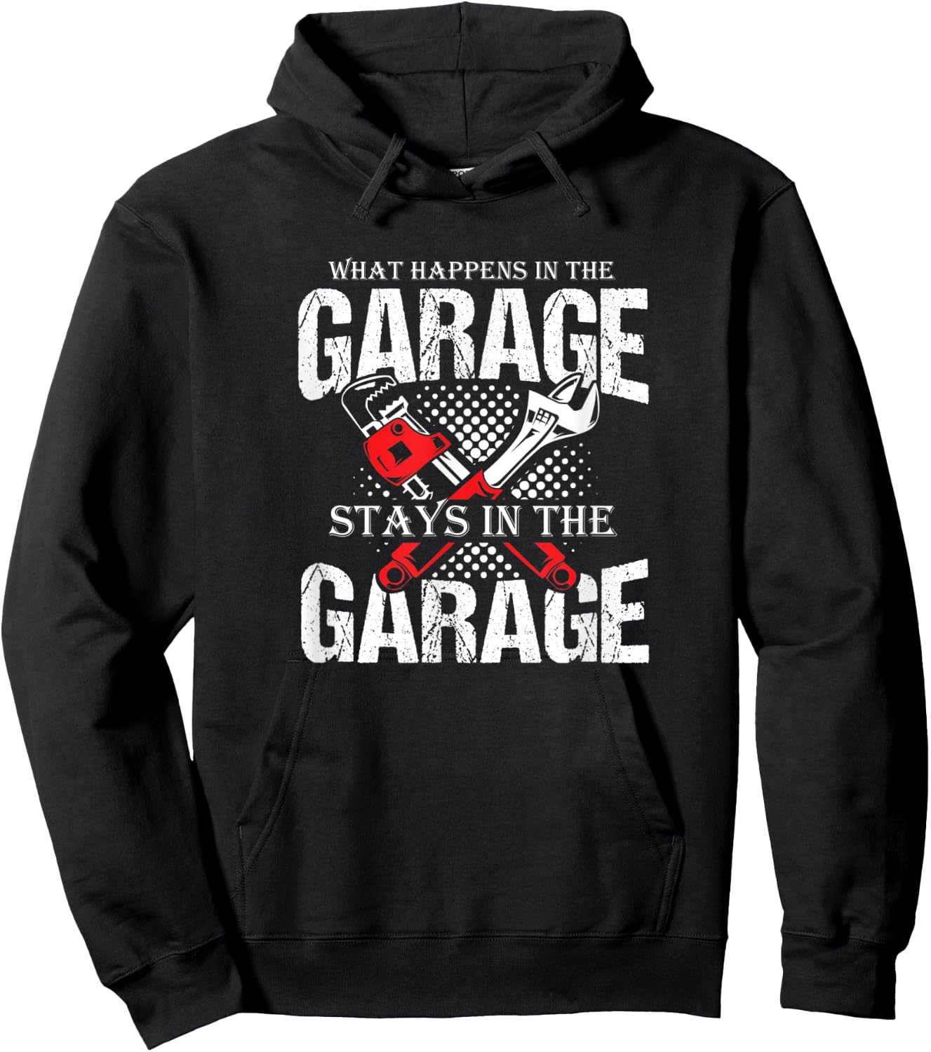 Witty Quote What Happens in The Garage Stays in The Garage Hoodie - Hoodie | Black