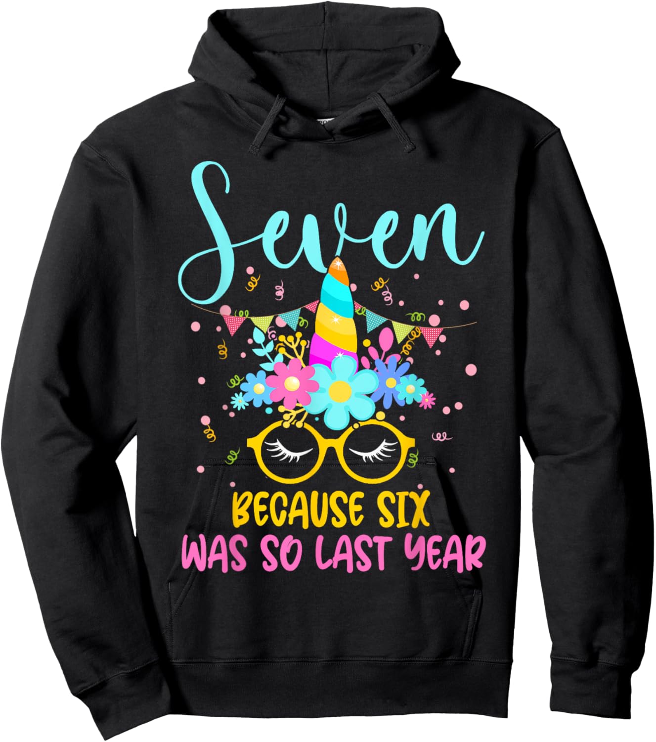 Seven Because Six Was So Last Year Unicorn 7th Birthday Hoodie - Hoodie | Black