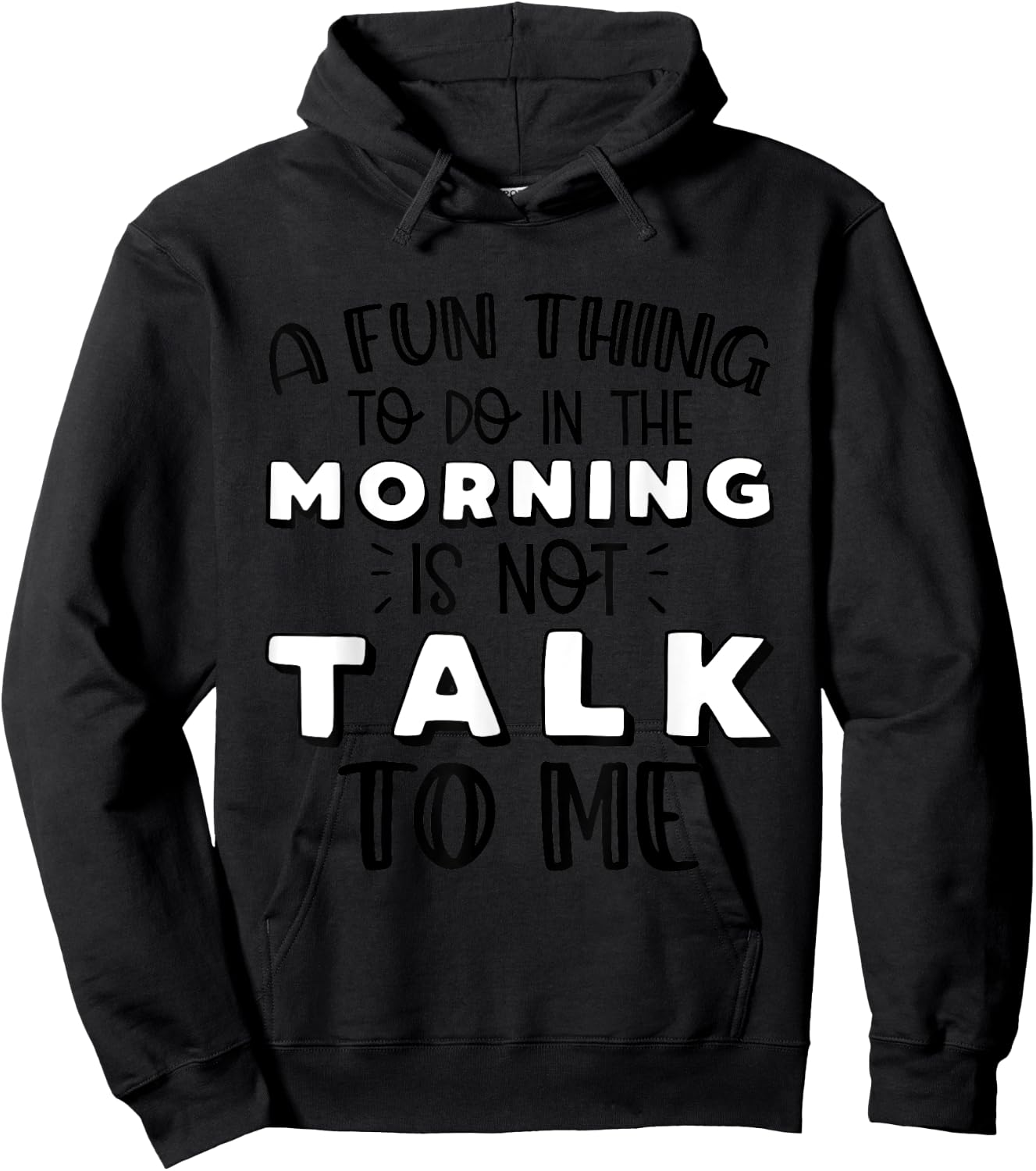 Funny A Fun Thing To Do In The Morning Is Not Talk To Me Hoodie - Hoodie | Black