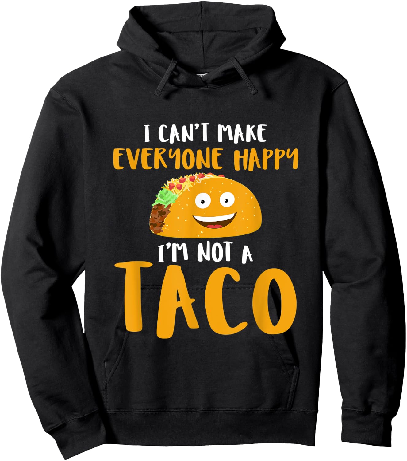 I Can't Make Everyone Happy I'm Not A Taco T Shirt Hoodie - Hoodie | Black