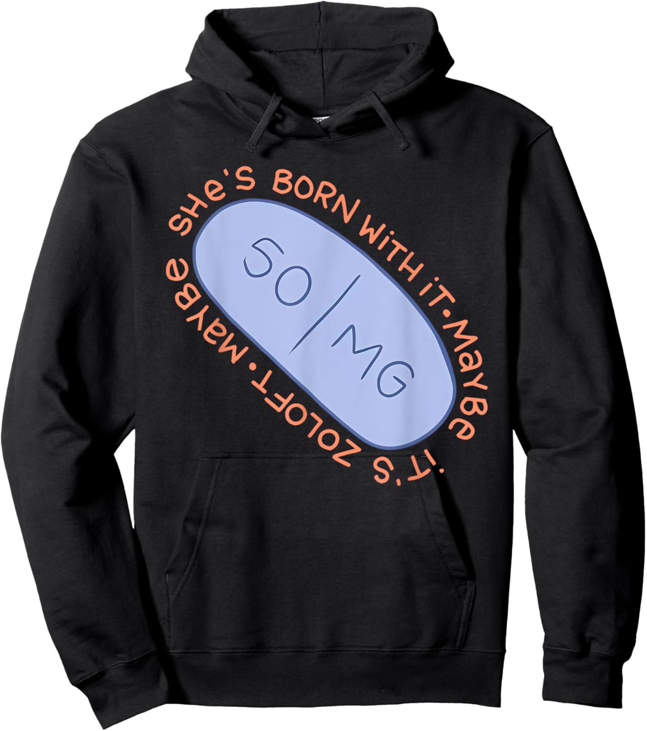 Maybe SHE'S BORN WITH IT. Maybe IT'S ZOLOFT Funny design Hoodie - Hoodie | Black