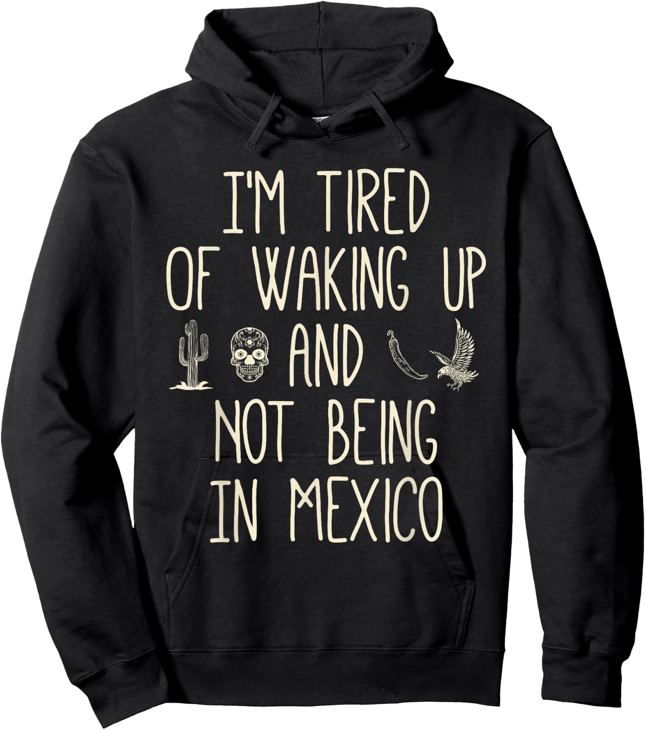 I’m Tired of Waking Up and Not Being In Mexico - Mexican Hoodie - Hoodie | Black