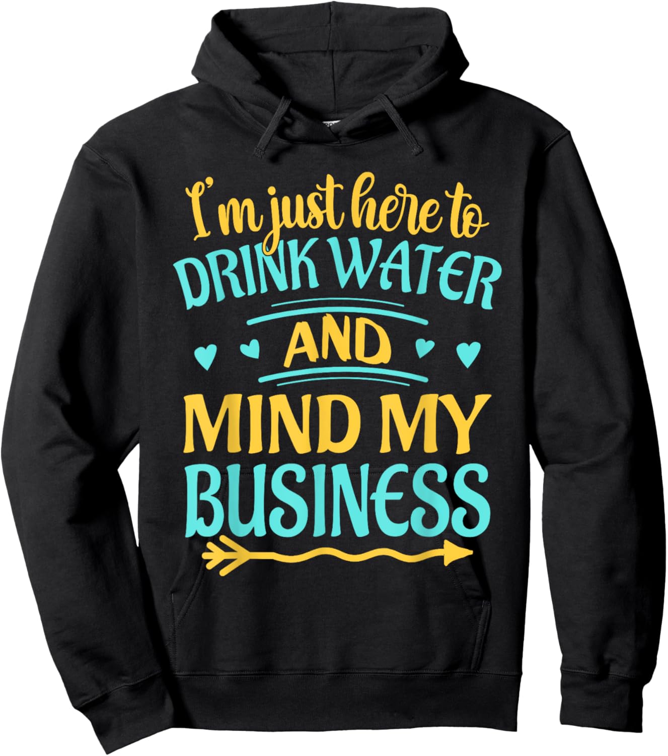 I'm Just Here to Drink Water and Mind My Business Funny Hoodie - Hoodie | Black