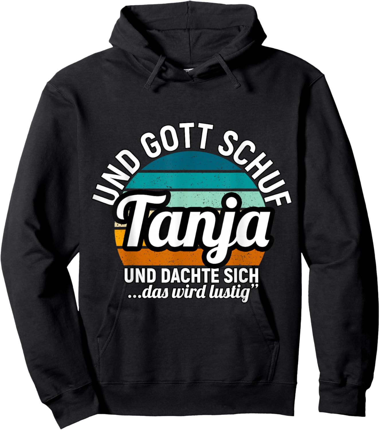 Und Gott Schuf Tanja Und Dachte Sich Das Wird Lustig Hoodie - Hoodie | Black
