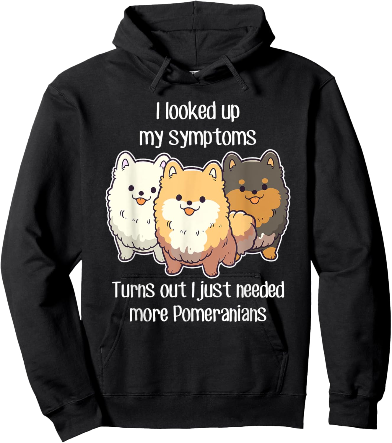 Need Pomeranian Dogs, Funny Cute White Black Tan Pom Mom Dad Hoodie - Hoodie | Black