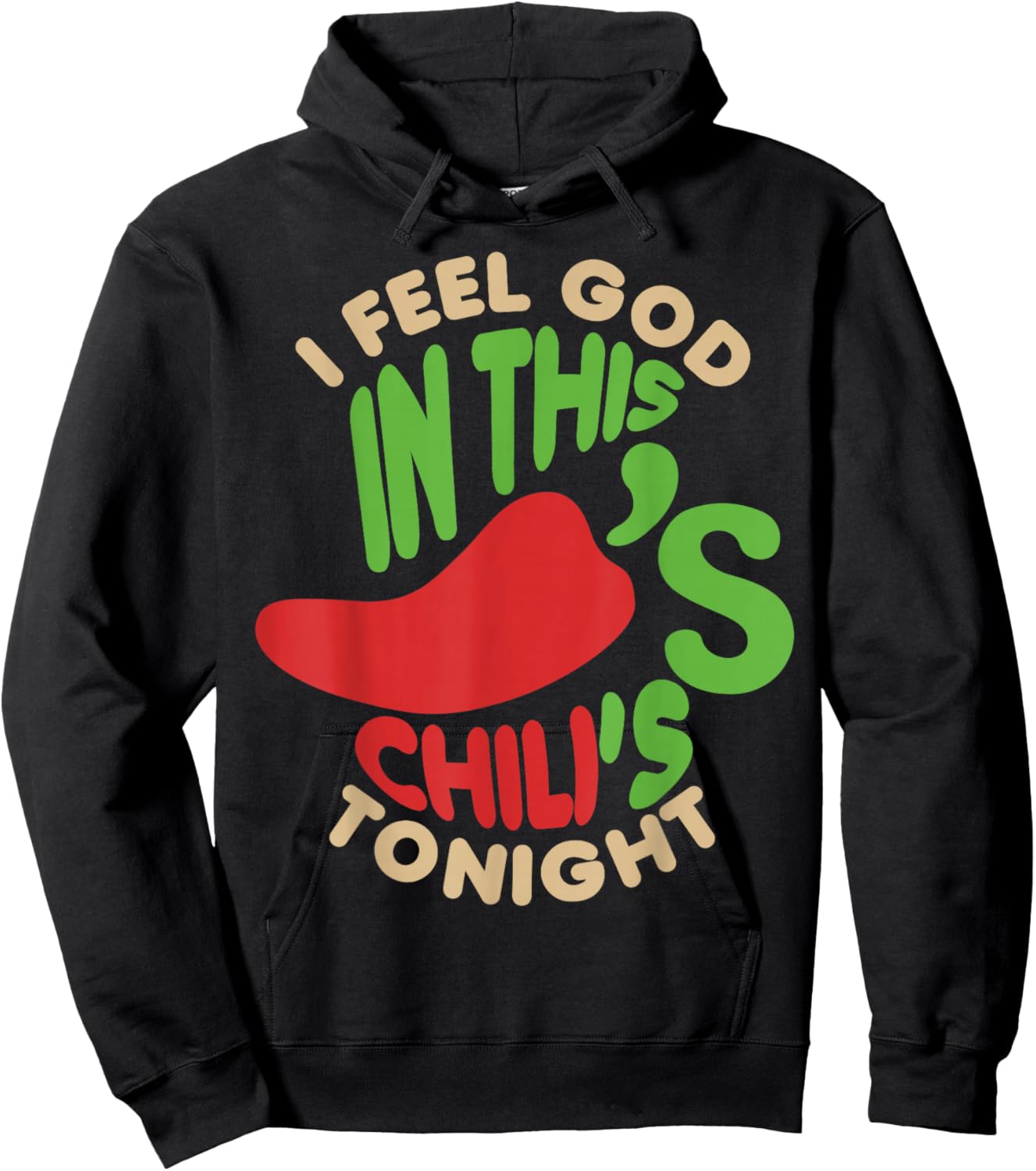 I Feel God In This Chili s Tonight. Hoodie - Hoodie | Black