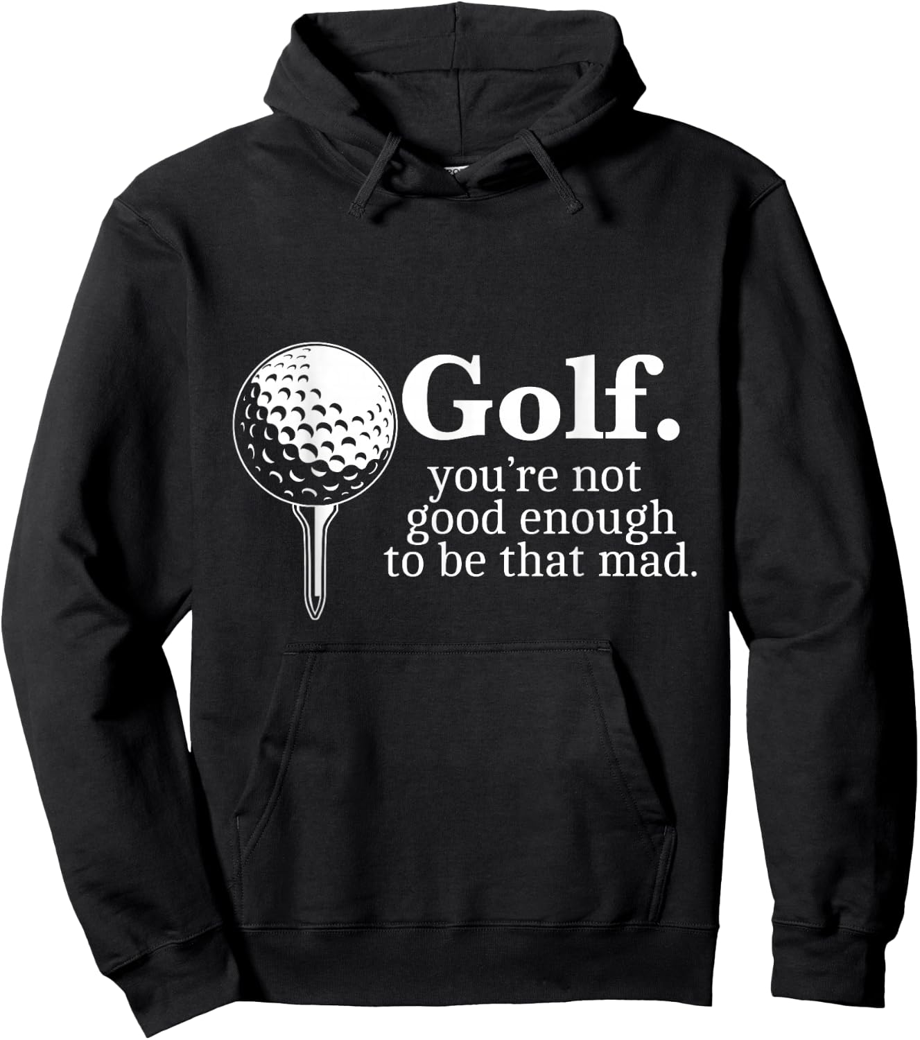 Golf. You're Not Good Enough To Be That Mad Funny Hoodie - Hoodie | Black