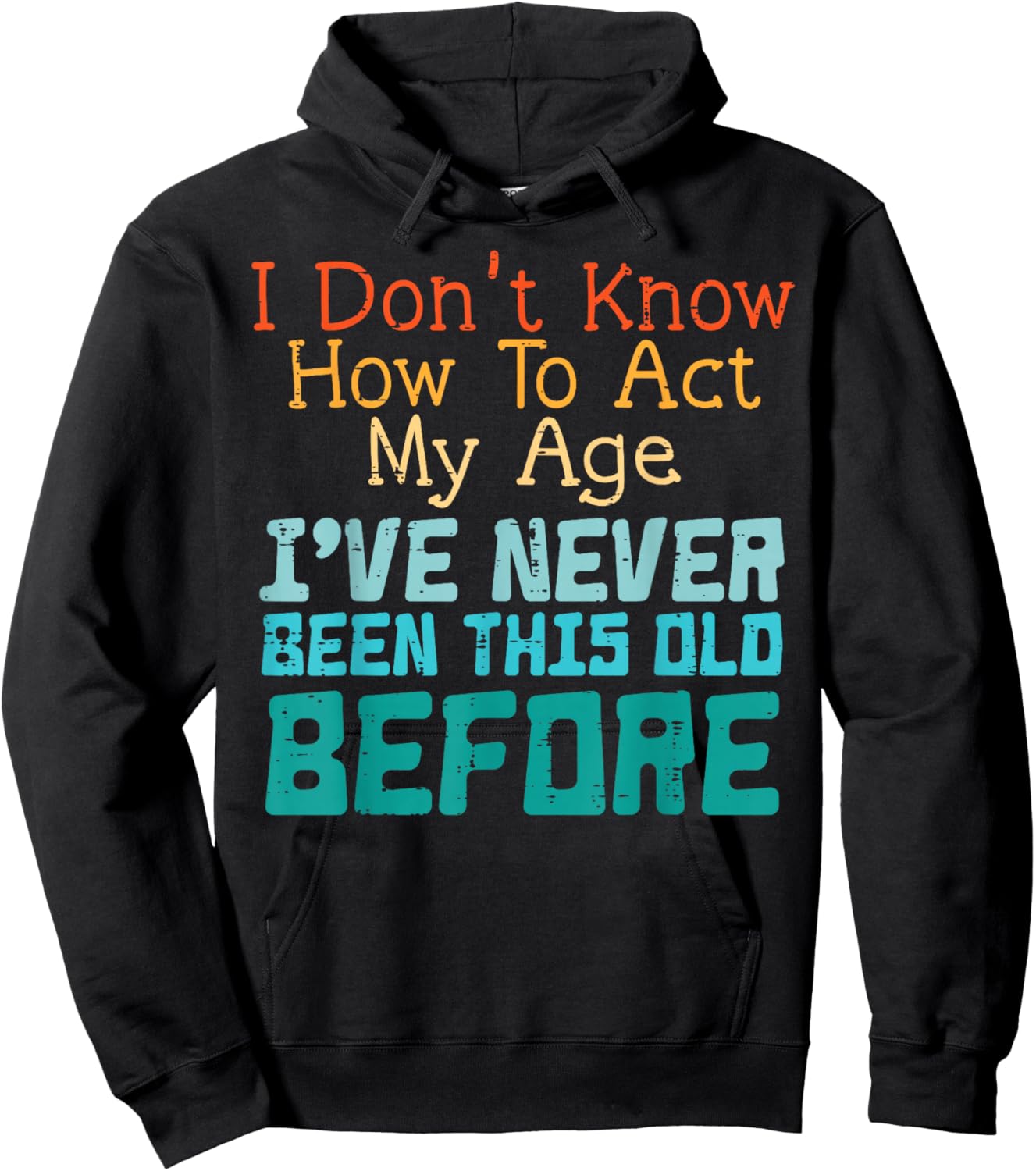 Dont Know How to Act My Age Funny Old Birthday Men Women Hoodie - Hoodie | Black