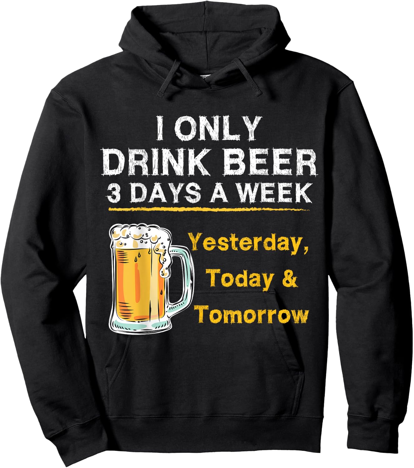 I Only Drink Beer 3 Days a Week Yesterday Today & Tomorrow Hoodie - Hoodie | Black