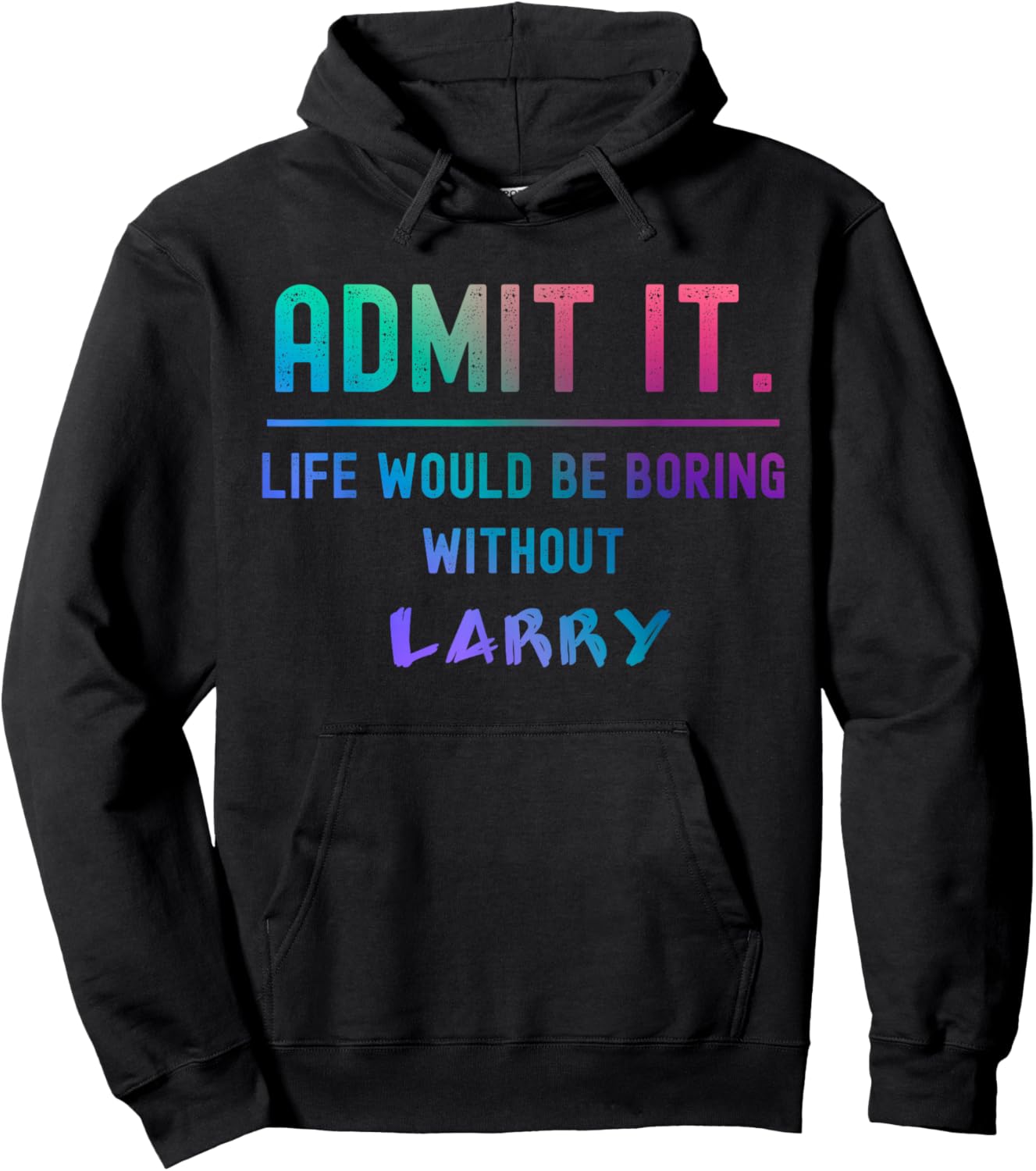 Admit it life would be boring without larry Funny Saying Hoodie - Hoodie | Black