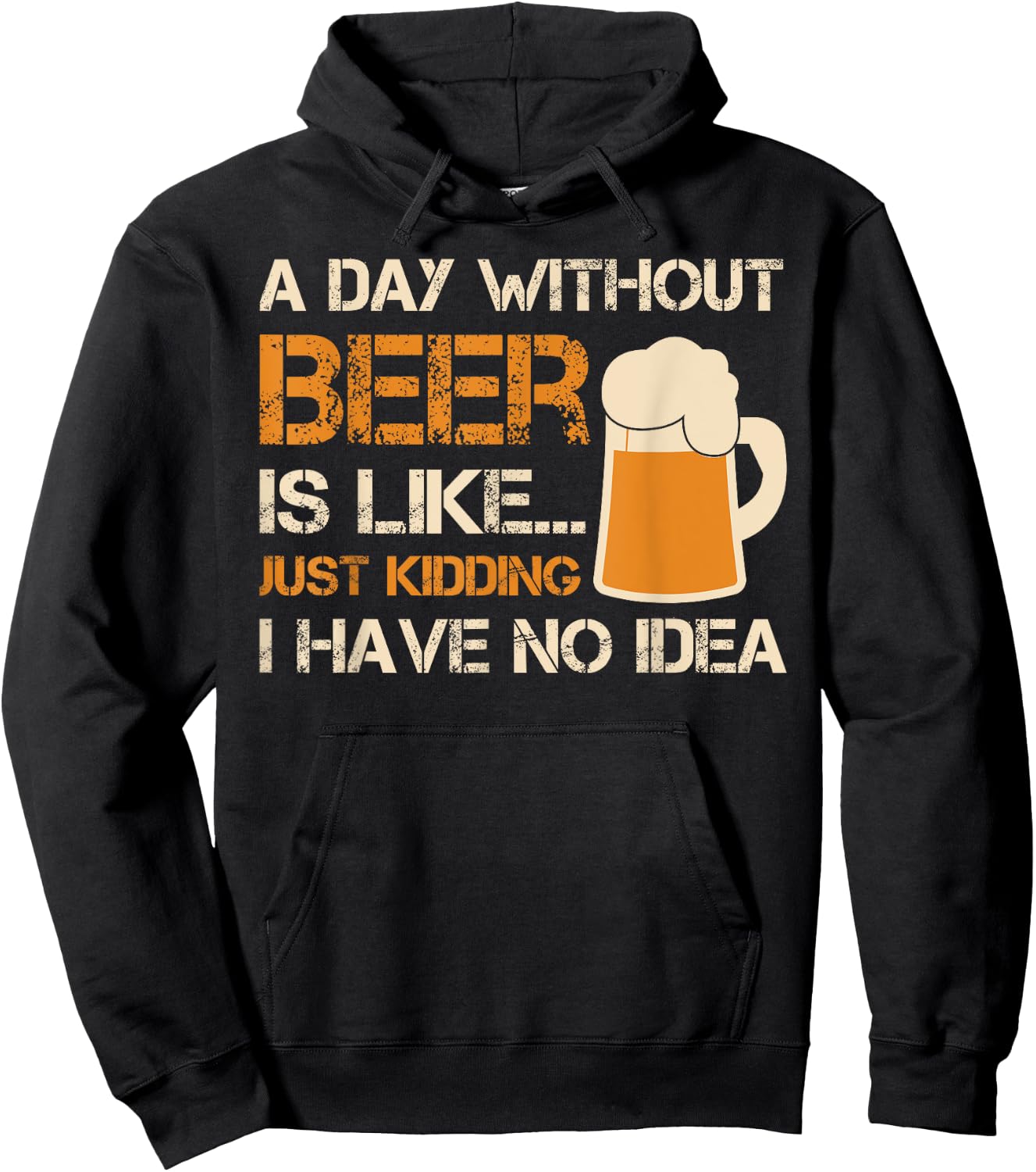 A Day Without Beer Is Like Just Kidding I Have No Idea Hoodie - Hoodie | Black