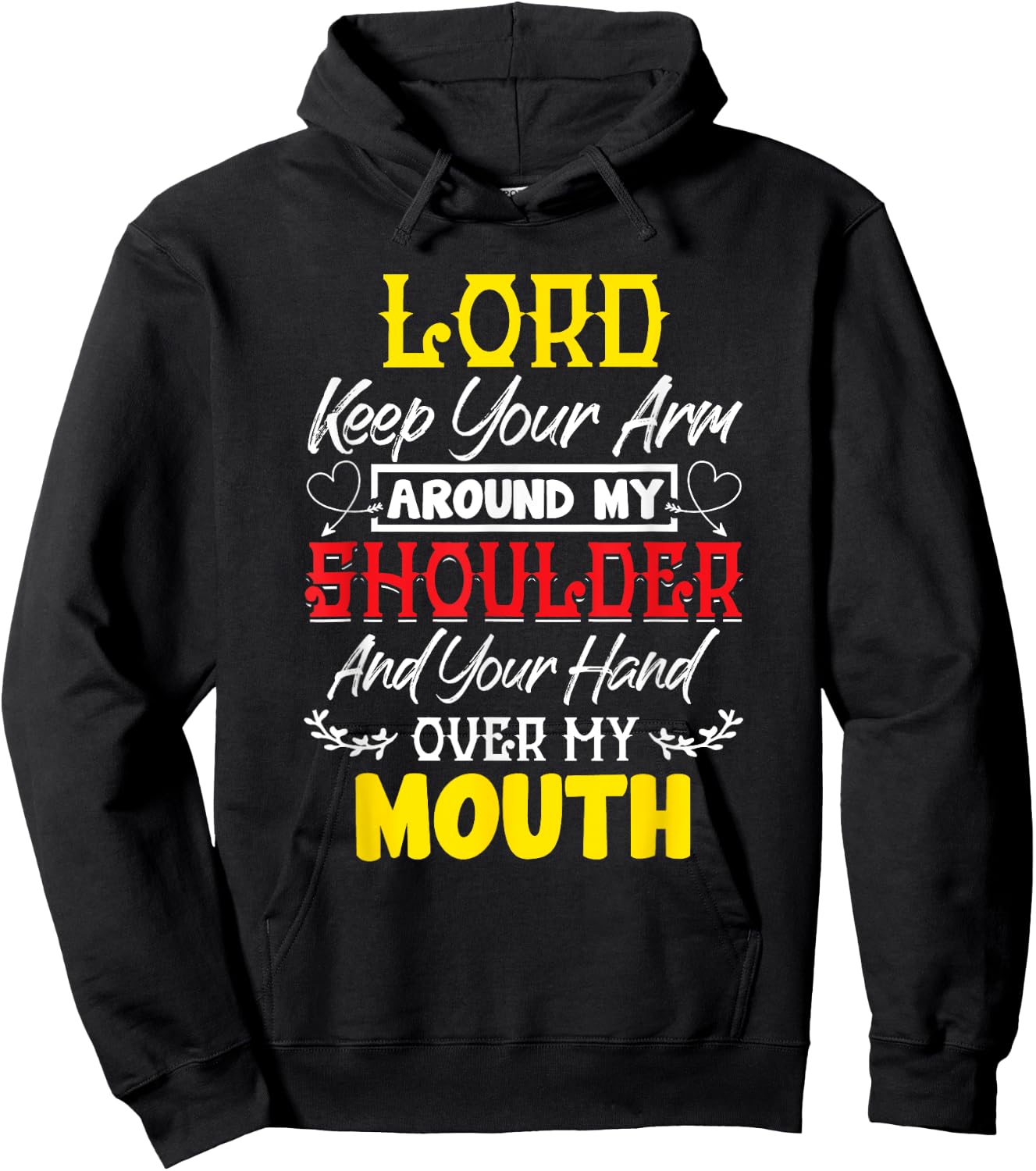 Lord Keep Your Arm Around My Shoulder And Hand Over My Mouth Hoodie - Hoodie | Black