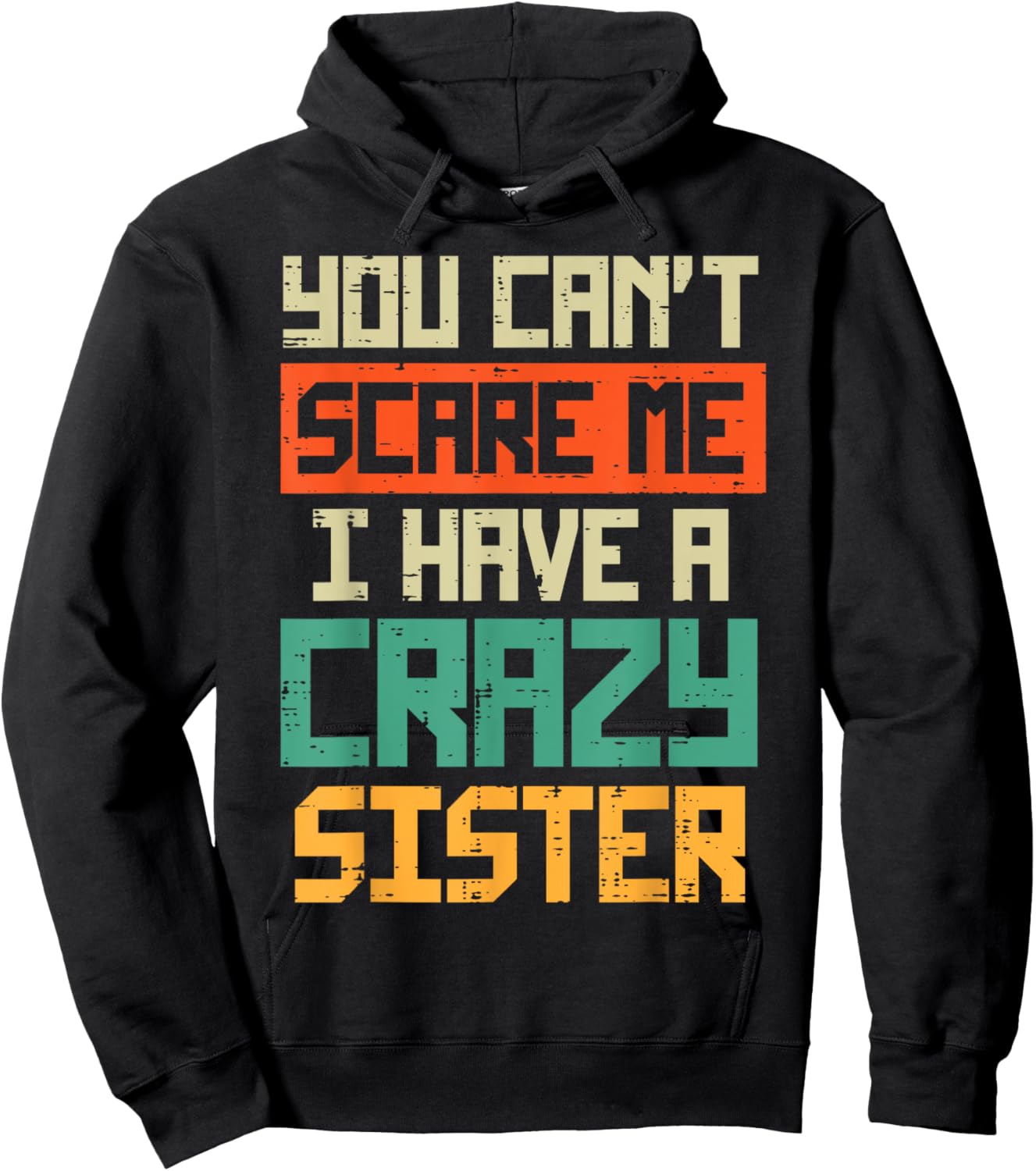 Cant Scare Me I have Crazy Sister Funny Brother Bro Men Boys Hoodie - Hoodie | Black