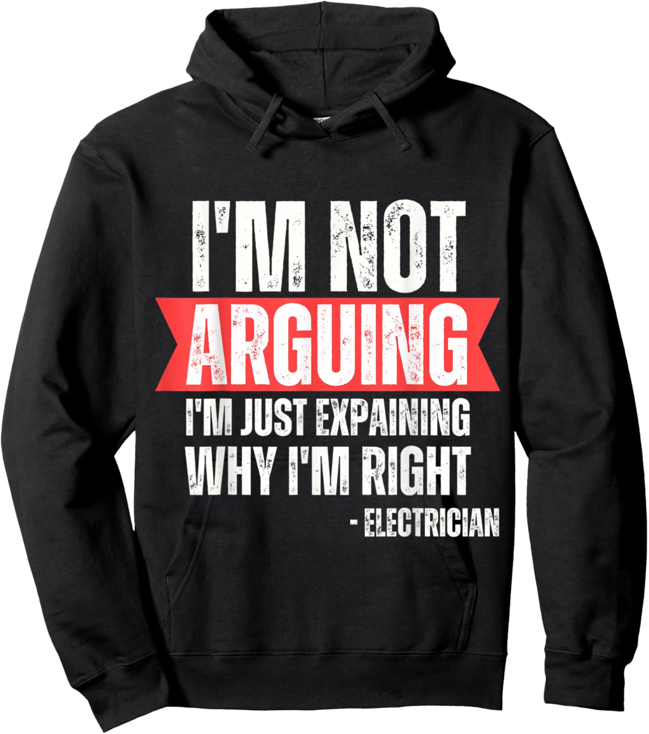 Electrician I'm Not Arguing Im Just Explaining Why I'm Right Hoodie - Hoodie | Black