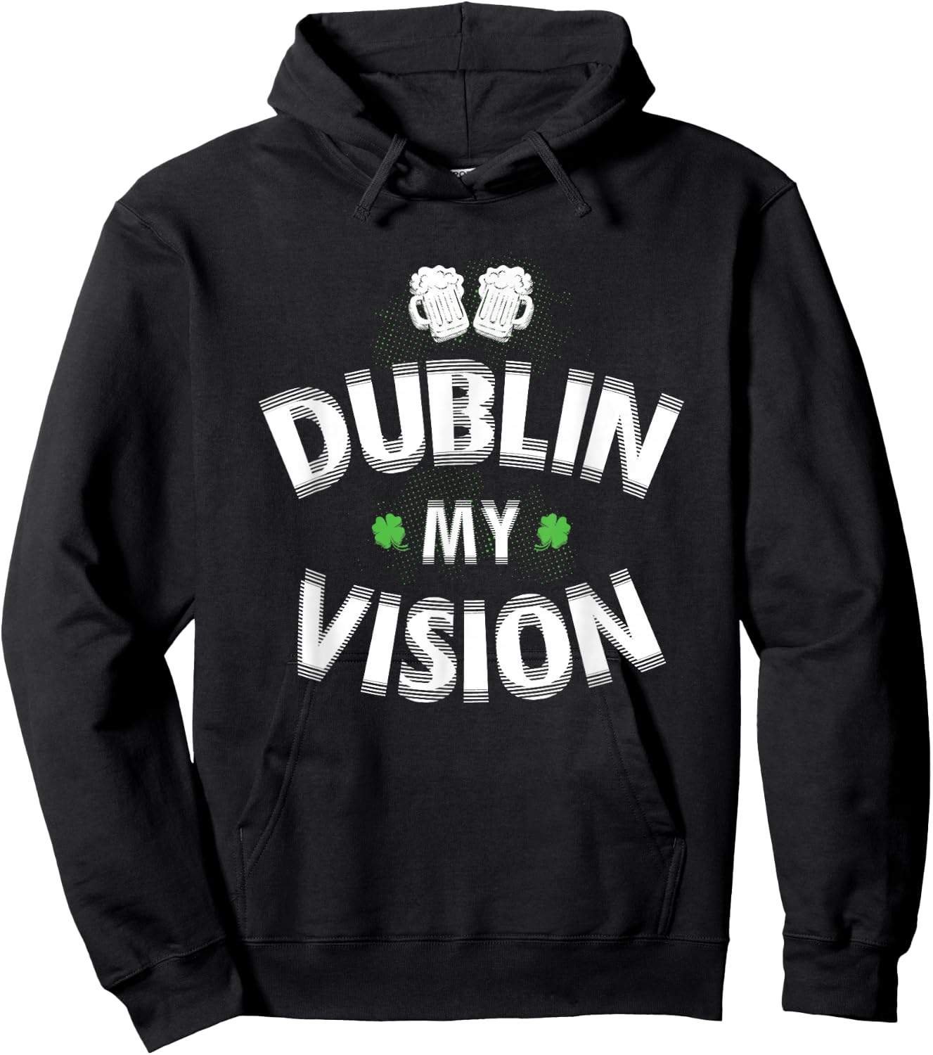 Irish st patricks day Dublin My Vision Funny Hoodie - Hoodie | Black