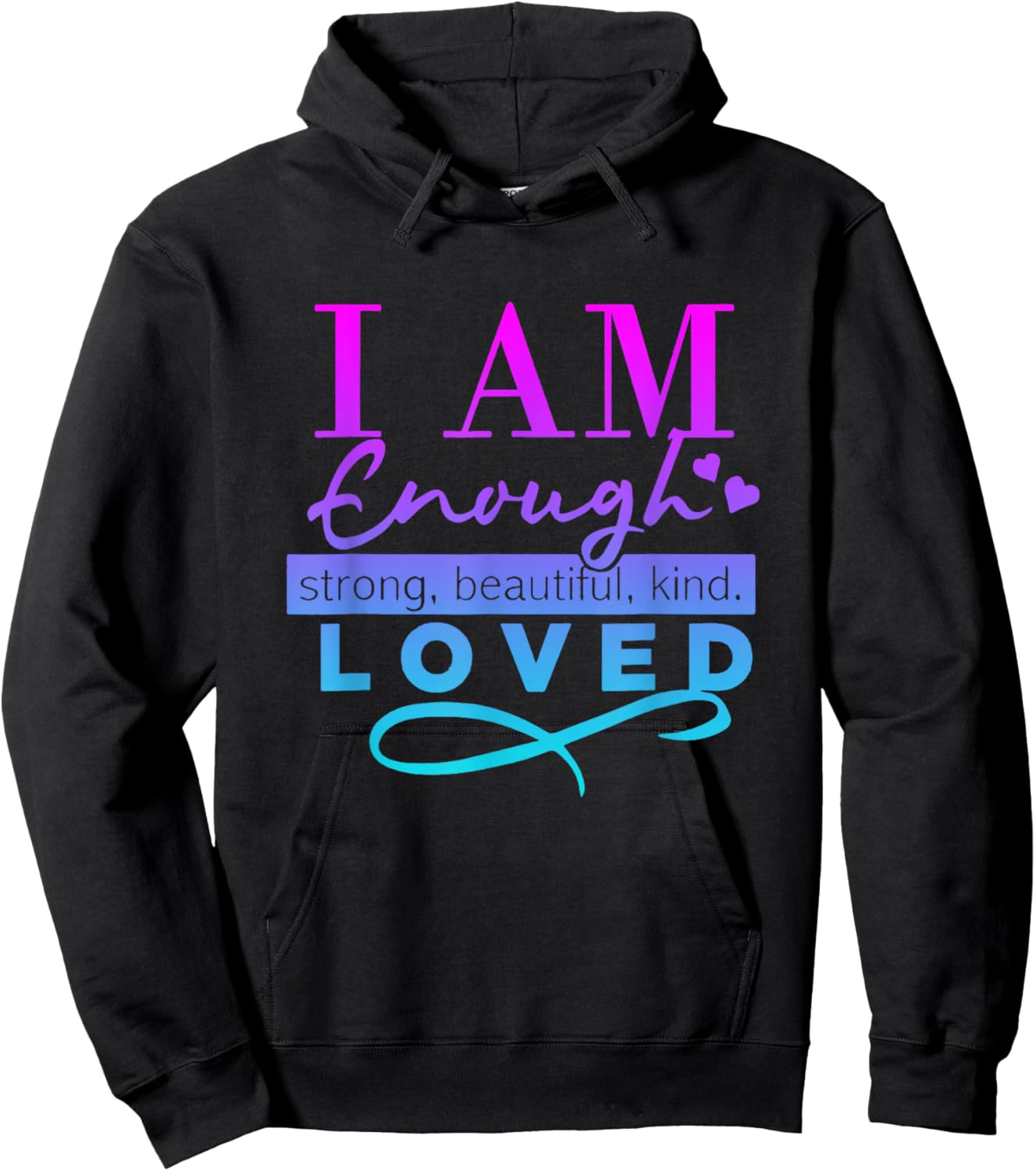 I Am Enough Strong Beautiful Kind Loved Hoodie - Hoodie | Black