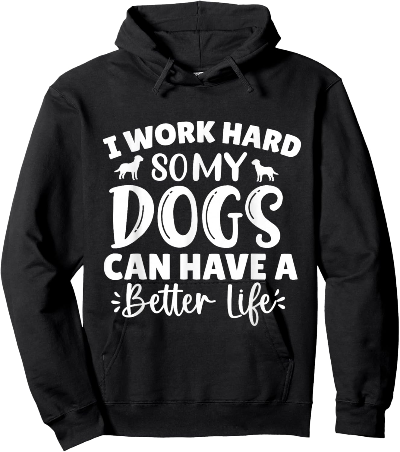 I Work Hard So My Dog Can Have a Better Life Hoodie - Hoodie | Black