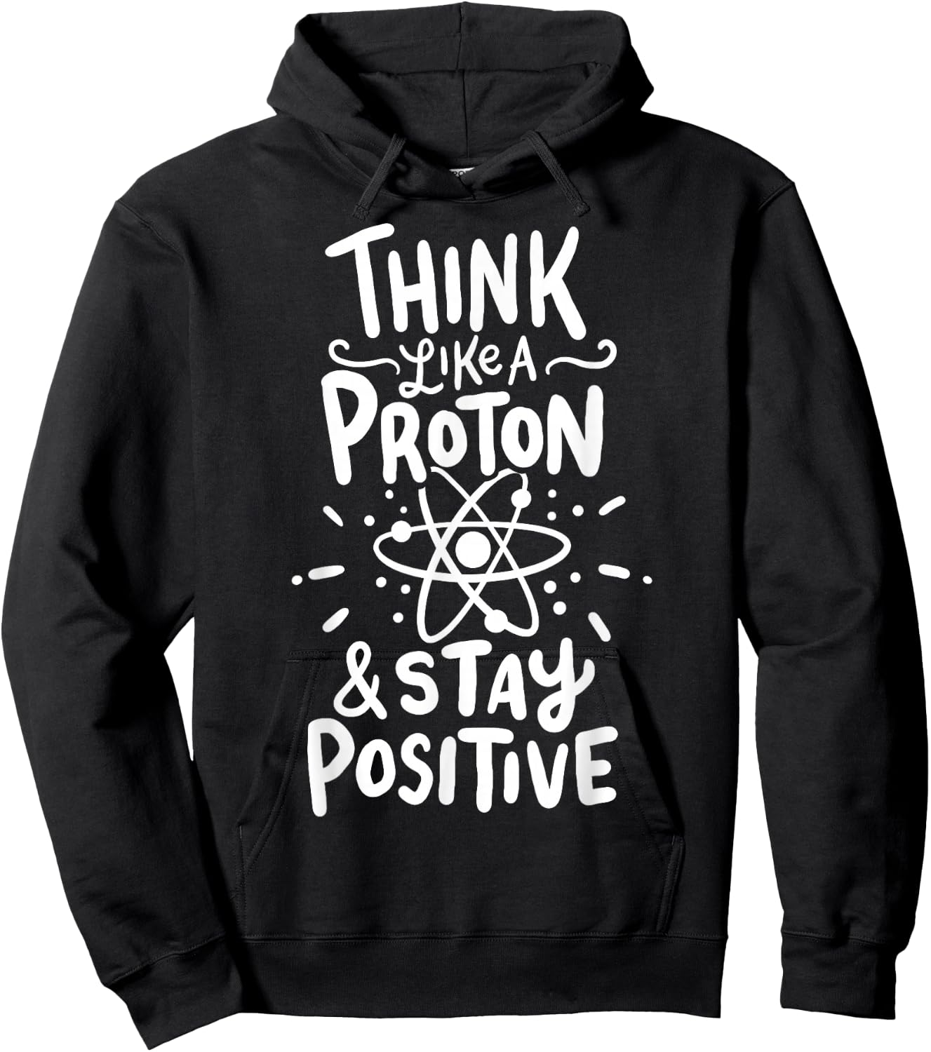 Think Like A Proton And Stay Positive Science Gift Hoodie - Hoodie | Black