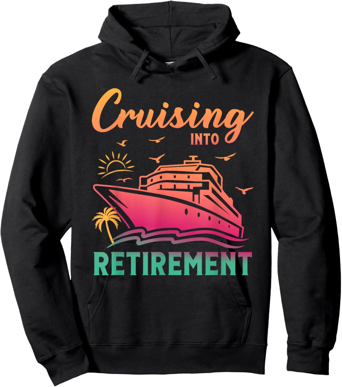Cruising Into Retirement Men Women Retired Cruise Lovers Hoodie - Hoodie | Black