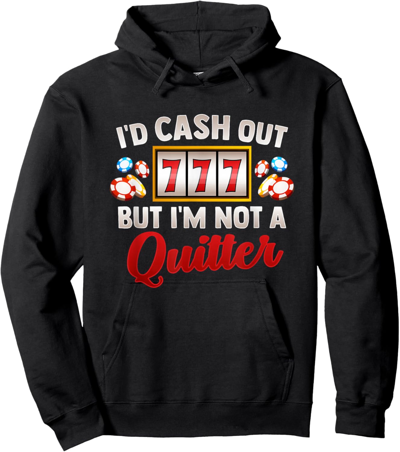 Id Cash Out But Im Not A Quitter Casino Vegas Gambling Slot Hoodie - Hoodie | Black