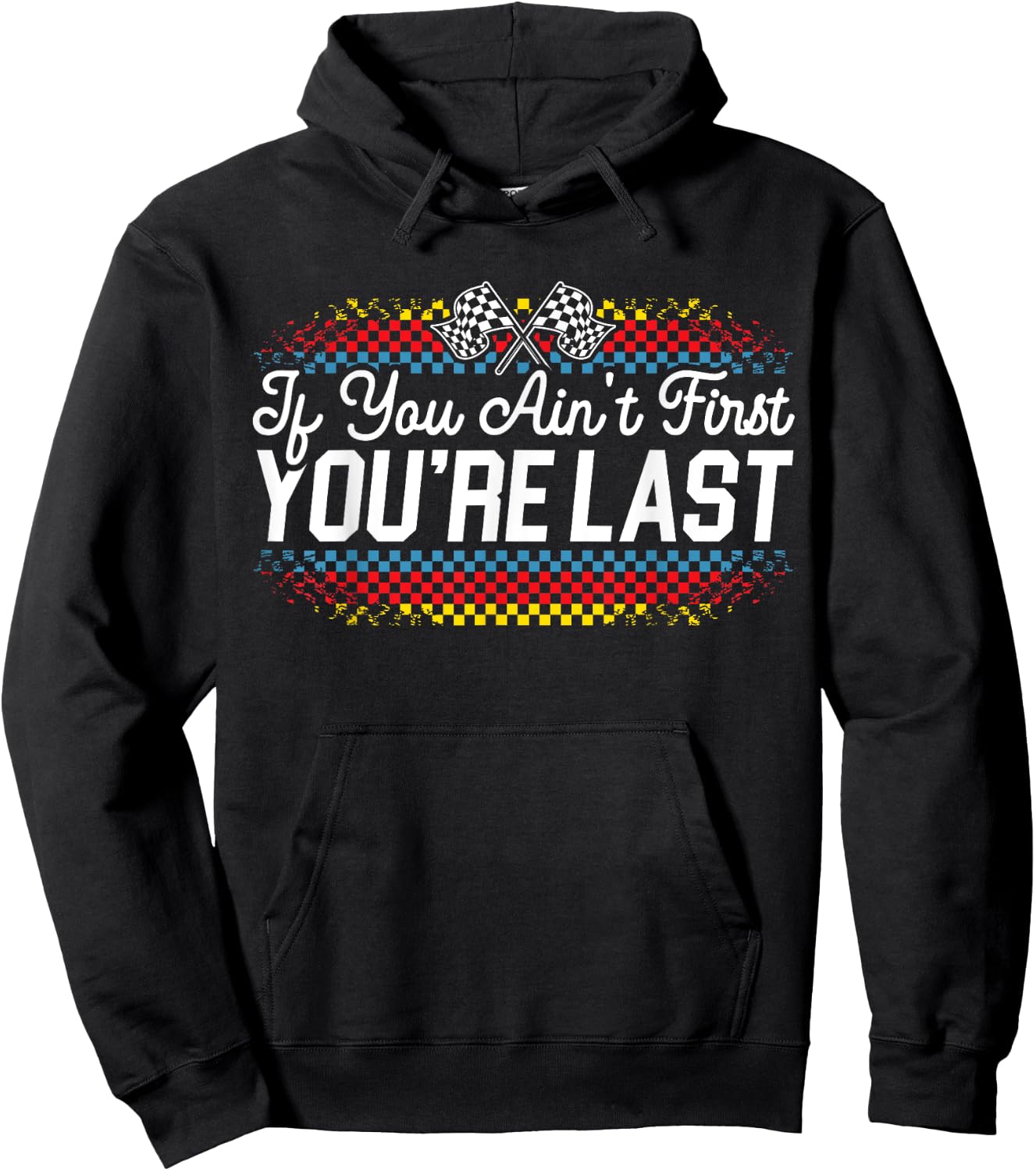 If You Ain't First You're Last Racing Motor Racer Car Racer Hoodie - Hoodie | Black