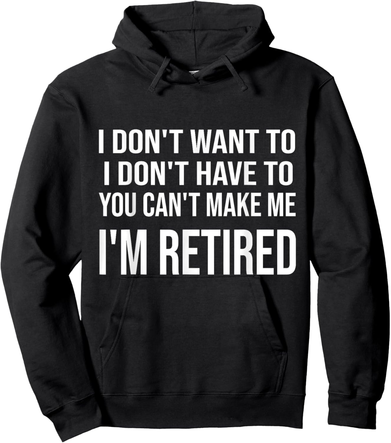 I Don't Want To Have You Can't Make Me I'm Retired Hoodie - Hoodie | Black