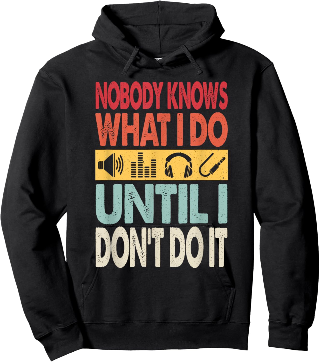 Nobody Knows What I Do Until I Don't Do It Audio Engineer Hoodie - Hoodie | Black
