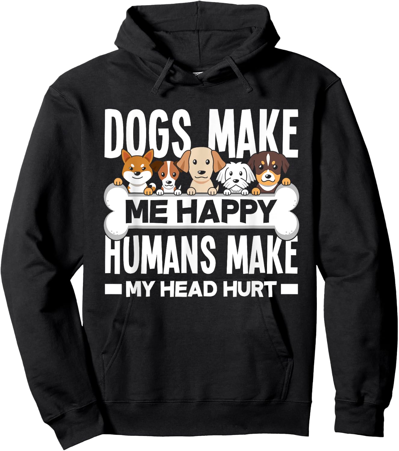 Dogs Make Me Happy Humans Make My Head Hurt Funny Dog Lover Hoodie - Hoodie | Black