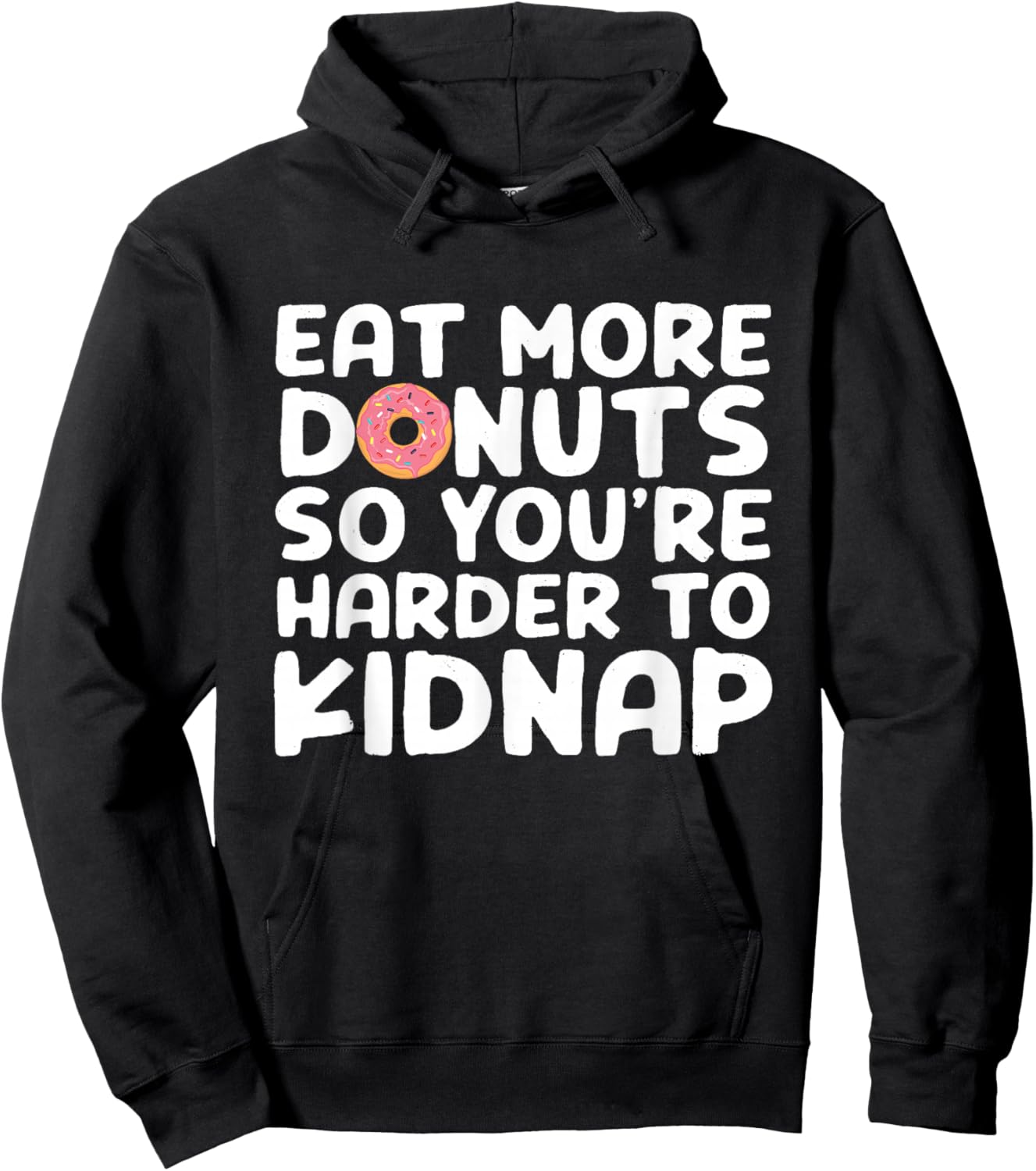 Eat More Donuts So You're Harder To Kidnap Funny Hoodie - Hoodie | Black