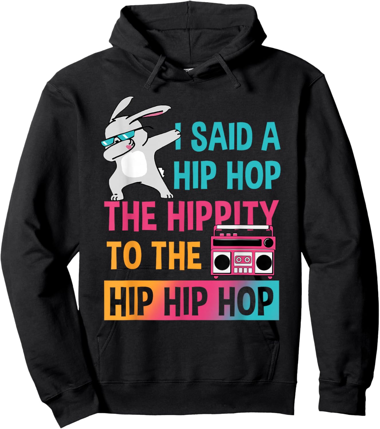 I Said Hip The Hippity To Hop Hip Hop Bunny Funny Easter Day Hoodie - Hoodie | Black