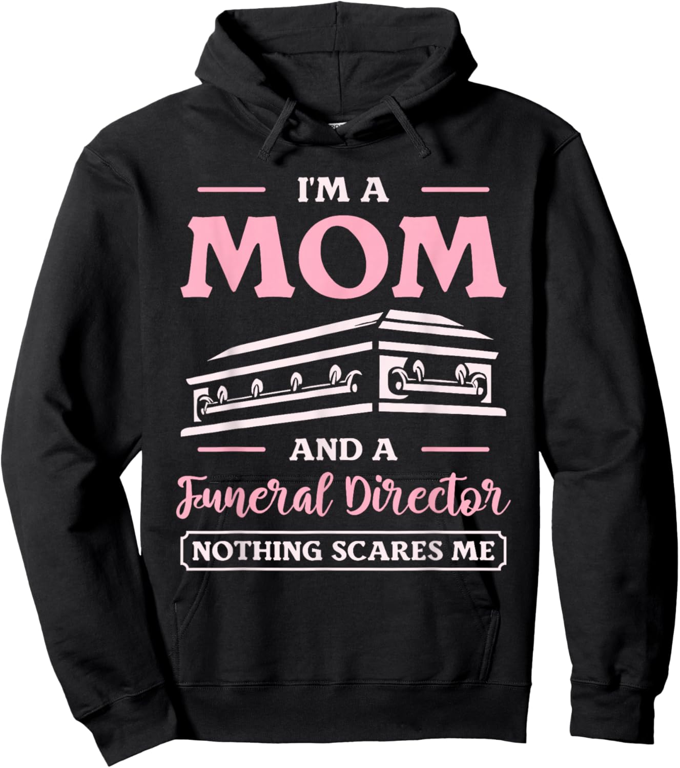 I'm A Mom And A Funeral Director Nothing Scares Me Hoodie - Hoodie | Black