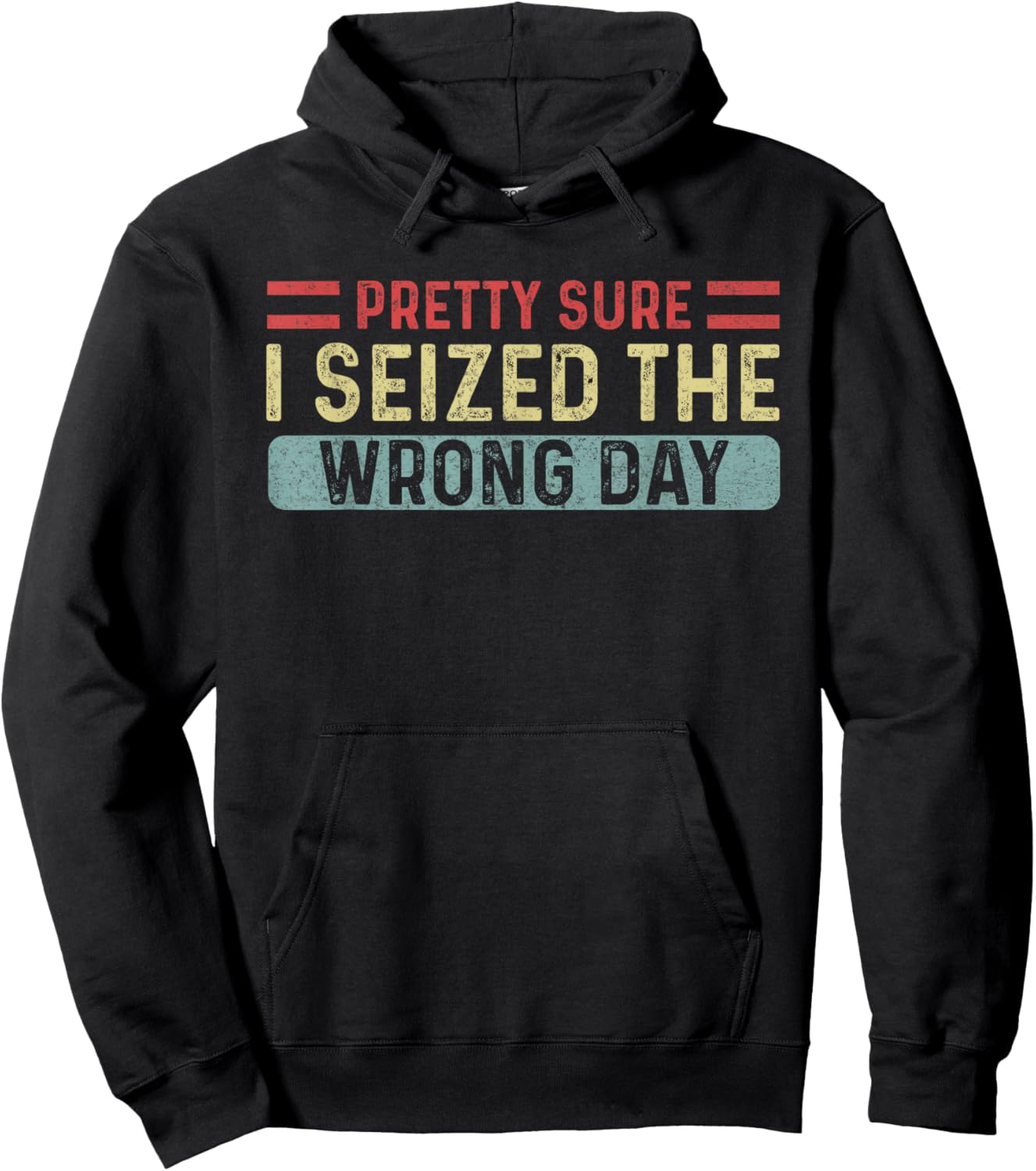 Vintage Pretty Sure I Seized The Wrong Day Funny Quote Hoodie - Hoodie | Black