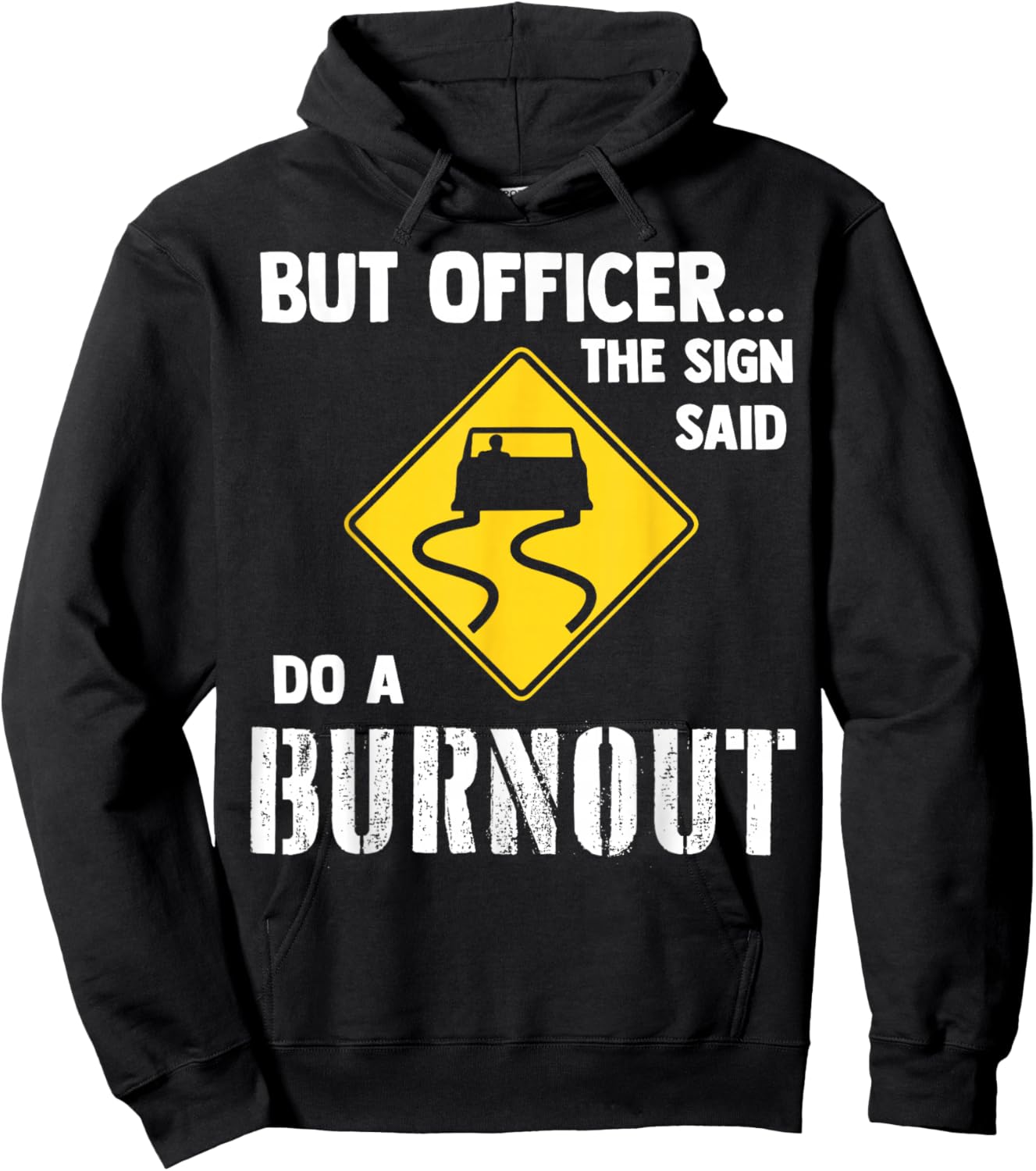 But Officer The Sign Said Do A Burnout Hoodie - Hoodie | Black