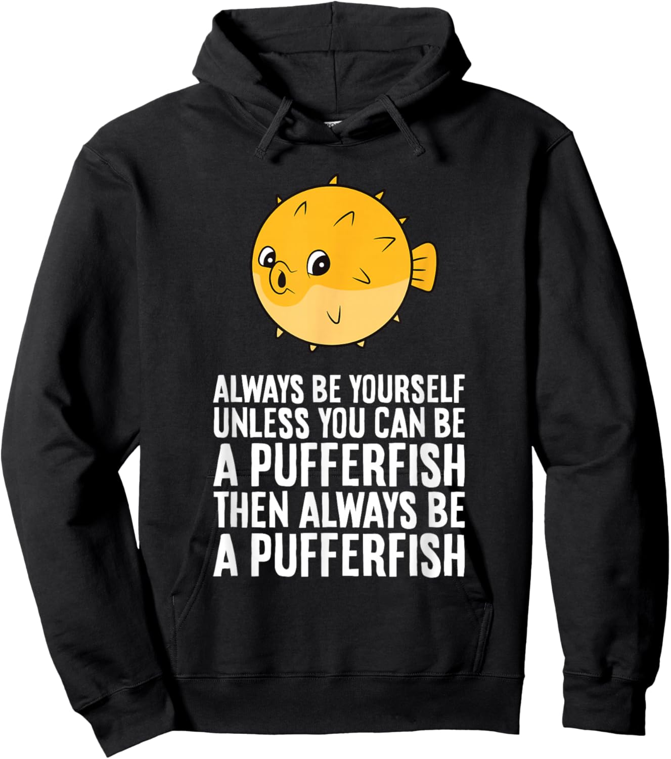 Always Be Yourself Unless You Can Be A Pufferfish Hoodie - Hoodie | Black