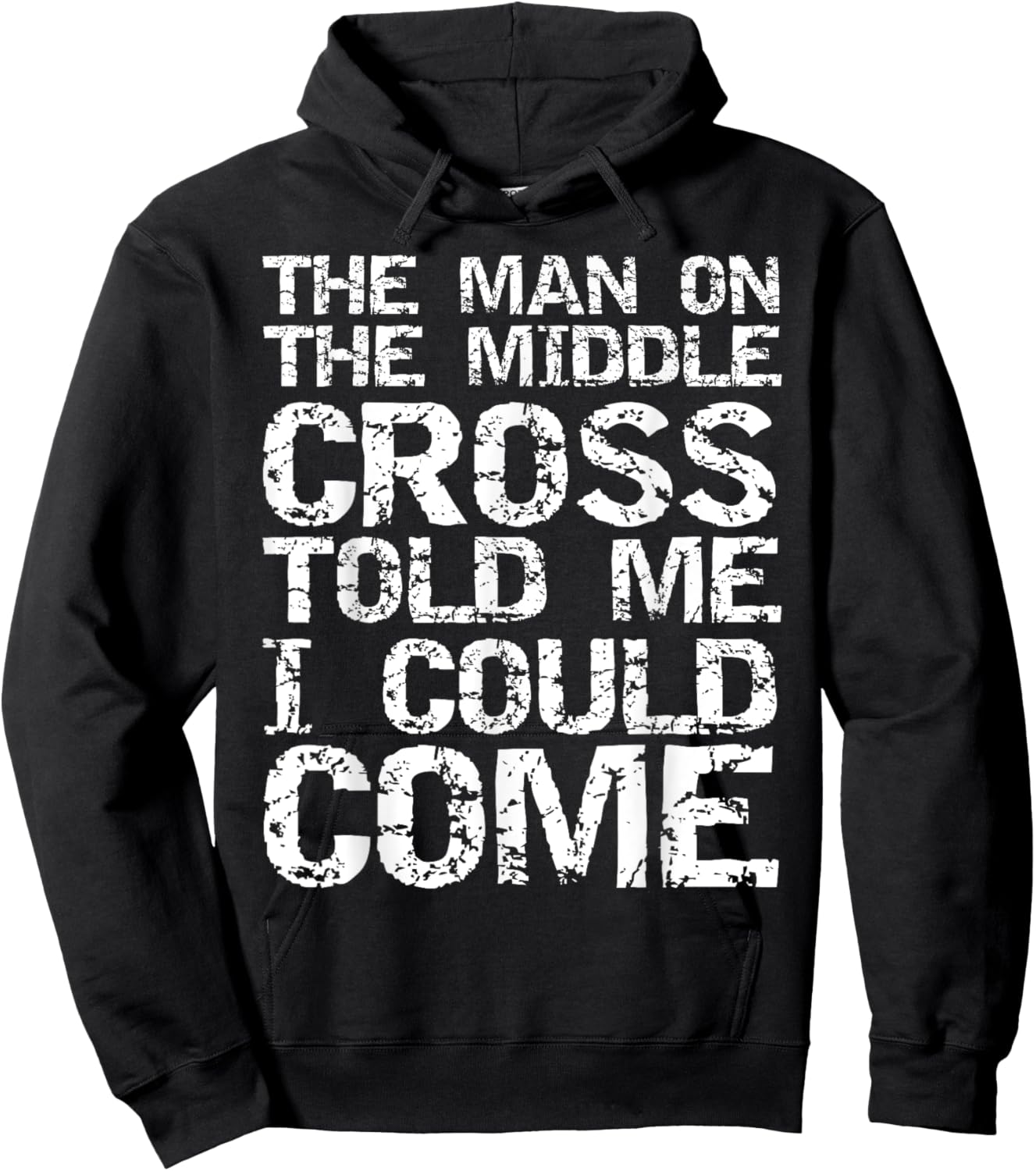 The Man on the Middle Cross Told Me I Could Come Christian Hoodie - Hoodie | Black