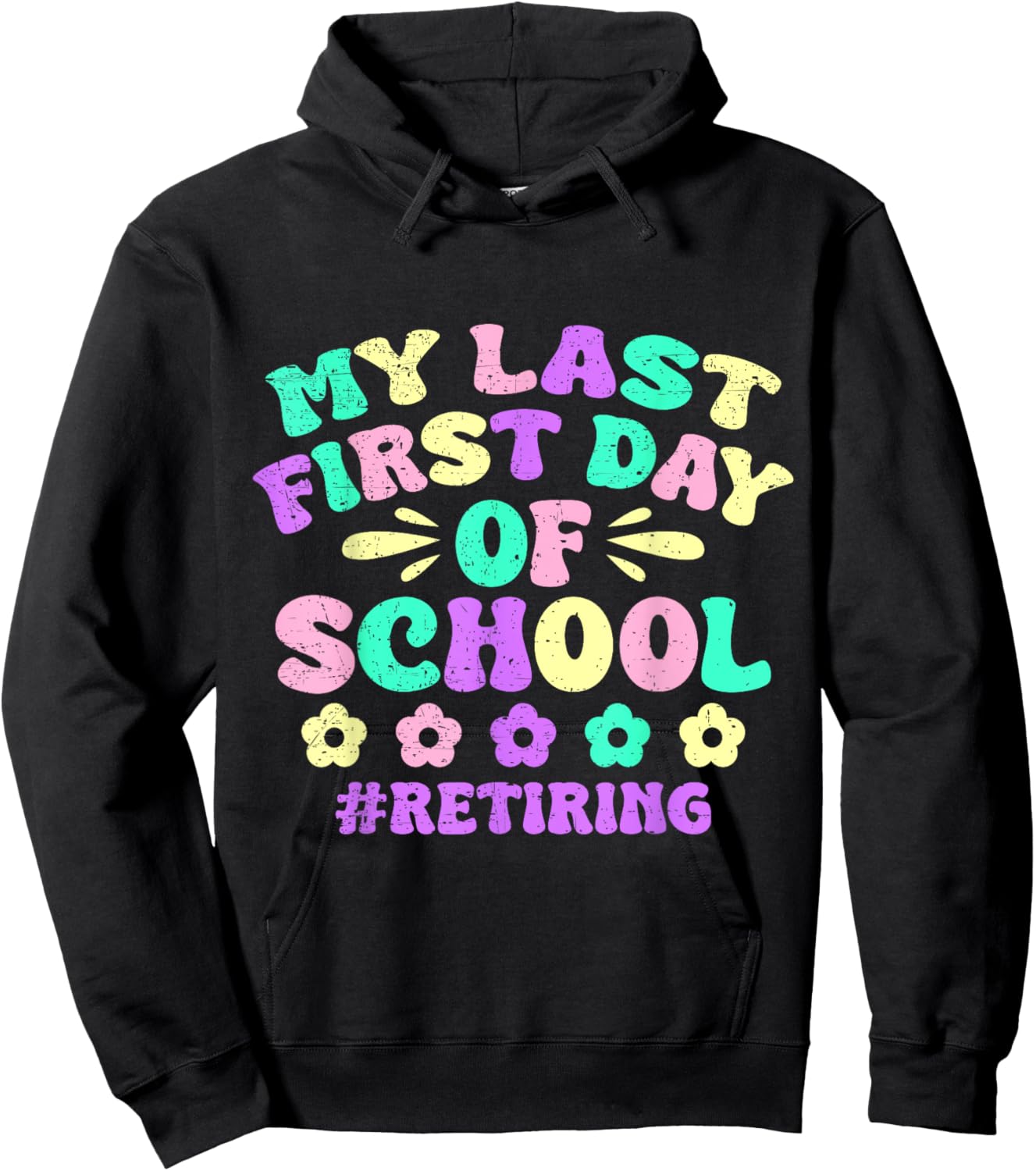 My Last First Day Of School Retiring Teacher Retirement Hoodie - Hoodie | Black